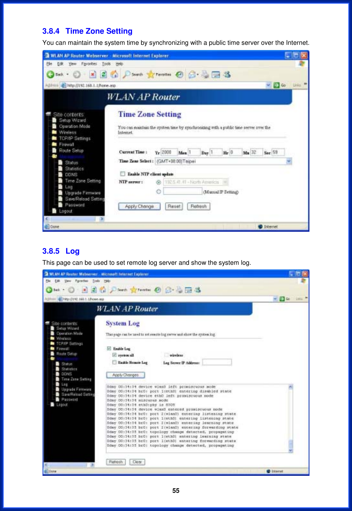  553.8.4  Time Zone Setting You can maintain the system time by synchronizing with a public time server over the Internet. 3.8.5 Log This page can be used to set remote log server and show the system log. 