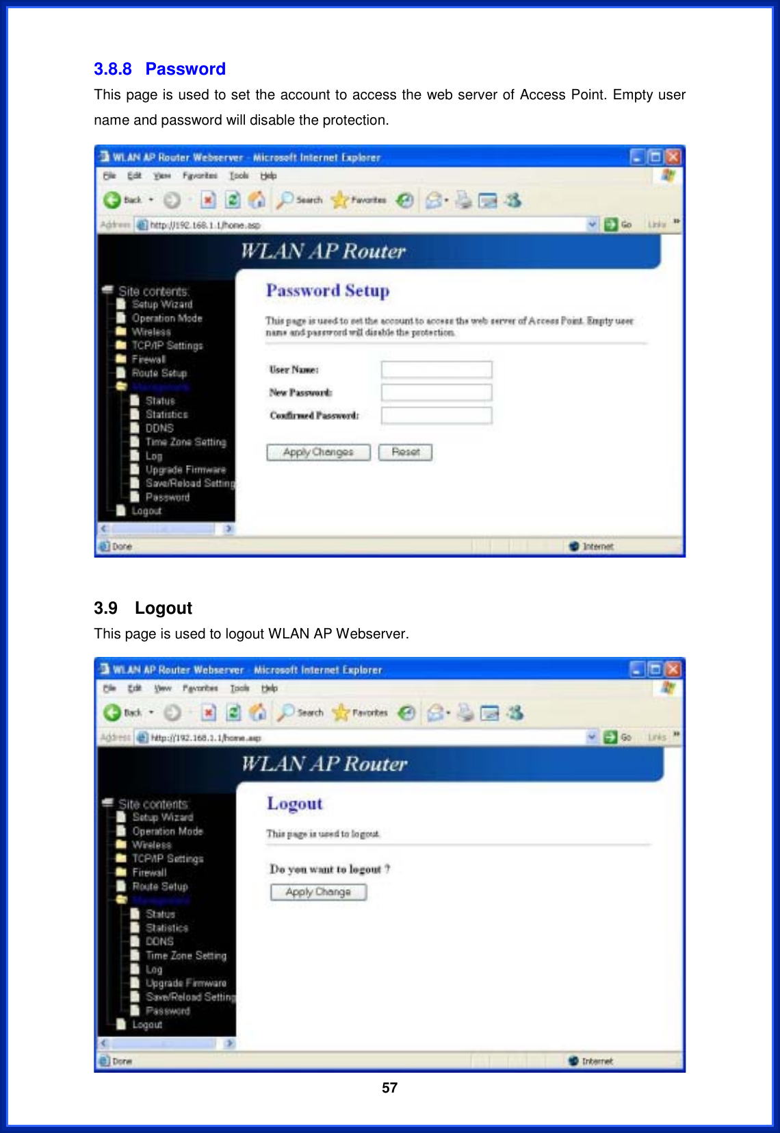  573.8.8 Password This page is used to set the account to access the web server of Access Point. Empty user name and password will disable the protection. 3.9 Logout This page is used to logout WLAN AP Webserver. 