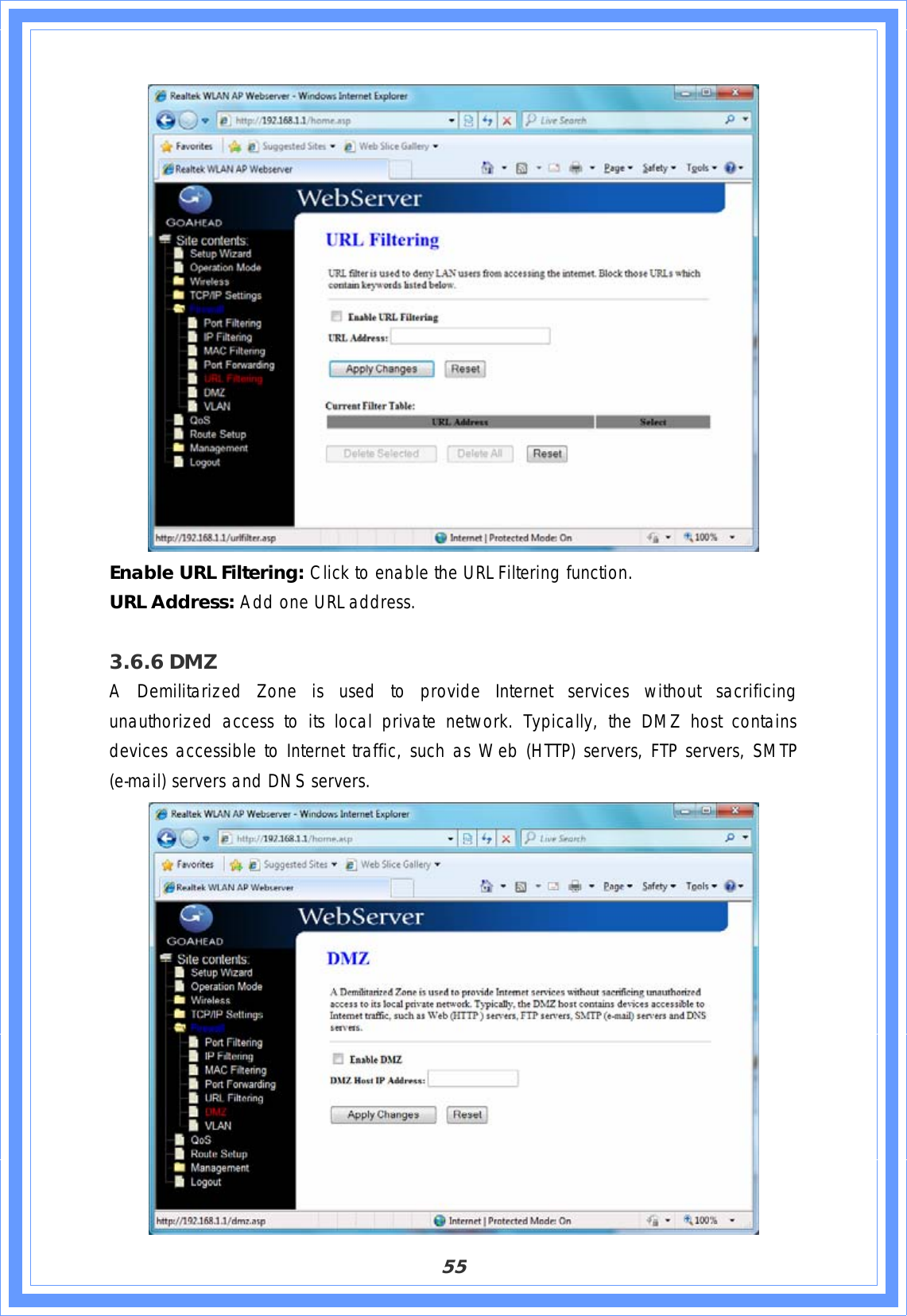 55Enable URL Filtering: Click to enable the URL Filtering function. URL Address: Add one URL address. 3.6.6 DMZA Demilitarized Zone is used to provide Internet services without sacrificing unauthorized access to its local private network. Typically, the DMZ host contains devices accessible to Internet traffic, such as Web (HTTP) servers, FTP servers, SMTP (e-mail) servers and DNS servers.