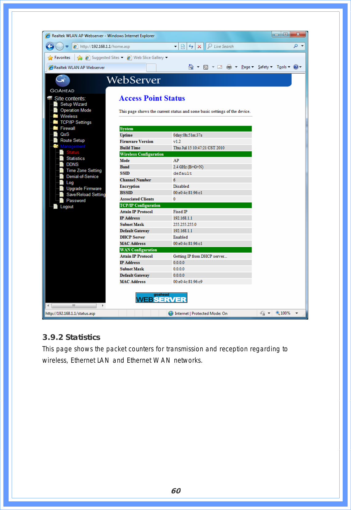 603.9.2 StatisticsThis page shows the packet counters for transmission and reception regarding to wireless, Ethernet LAN and Ethernet WAN networks. 