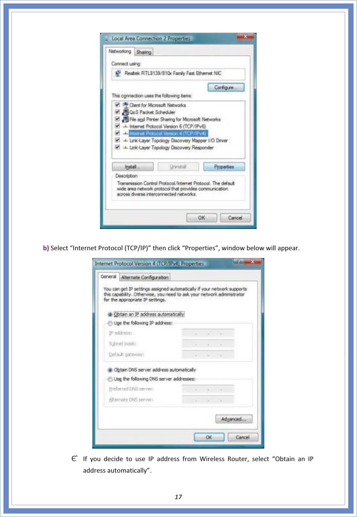 17b)Select“InternetProtocol(TCP/IP)”thenclick“Properties”,windowbelowwillappear.ΘʳIfyoudecidetouseIPaddressfromWirelessRouter,select“ObtainanIPaddressautomatically”.