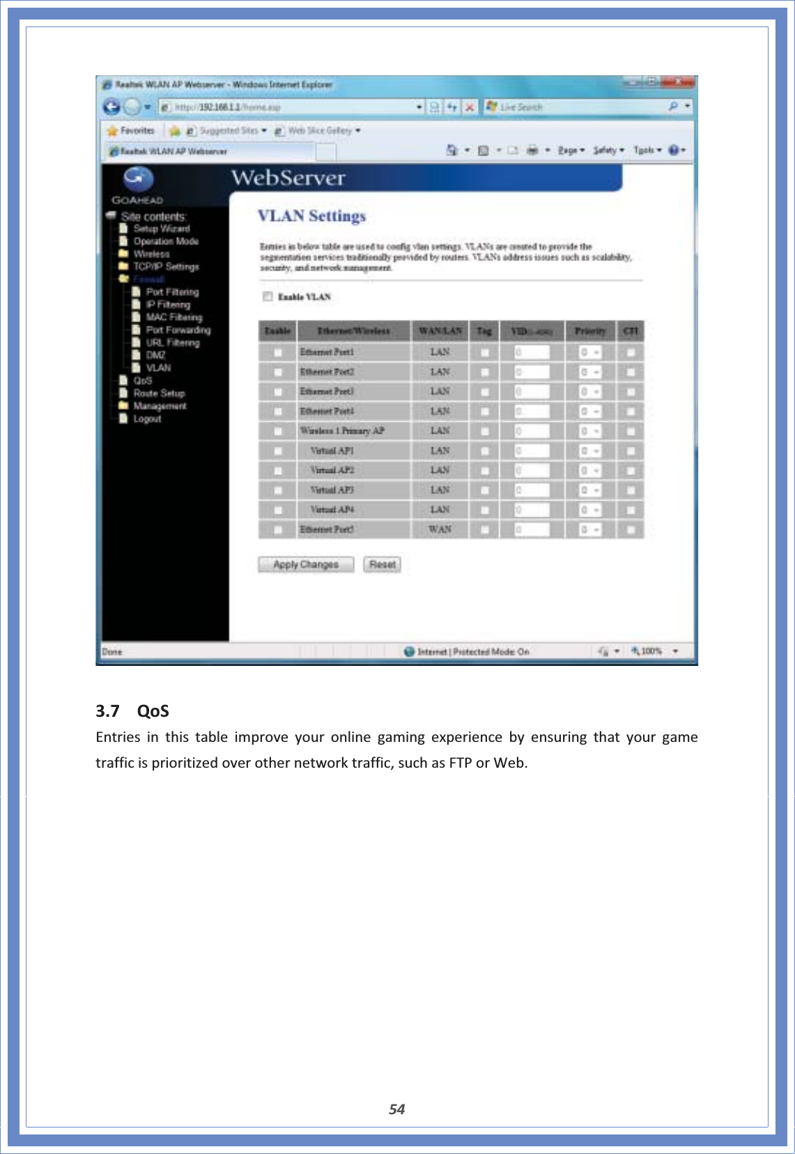 543.7 QoSEntriesinthistableimproveyouronlinegamingexperiencebyensuringthatyourgametrafficisprioritizedoverothernetworktraffic,suchasFTPorWeb.