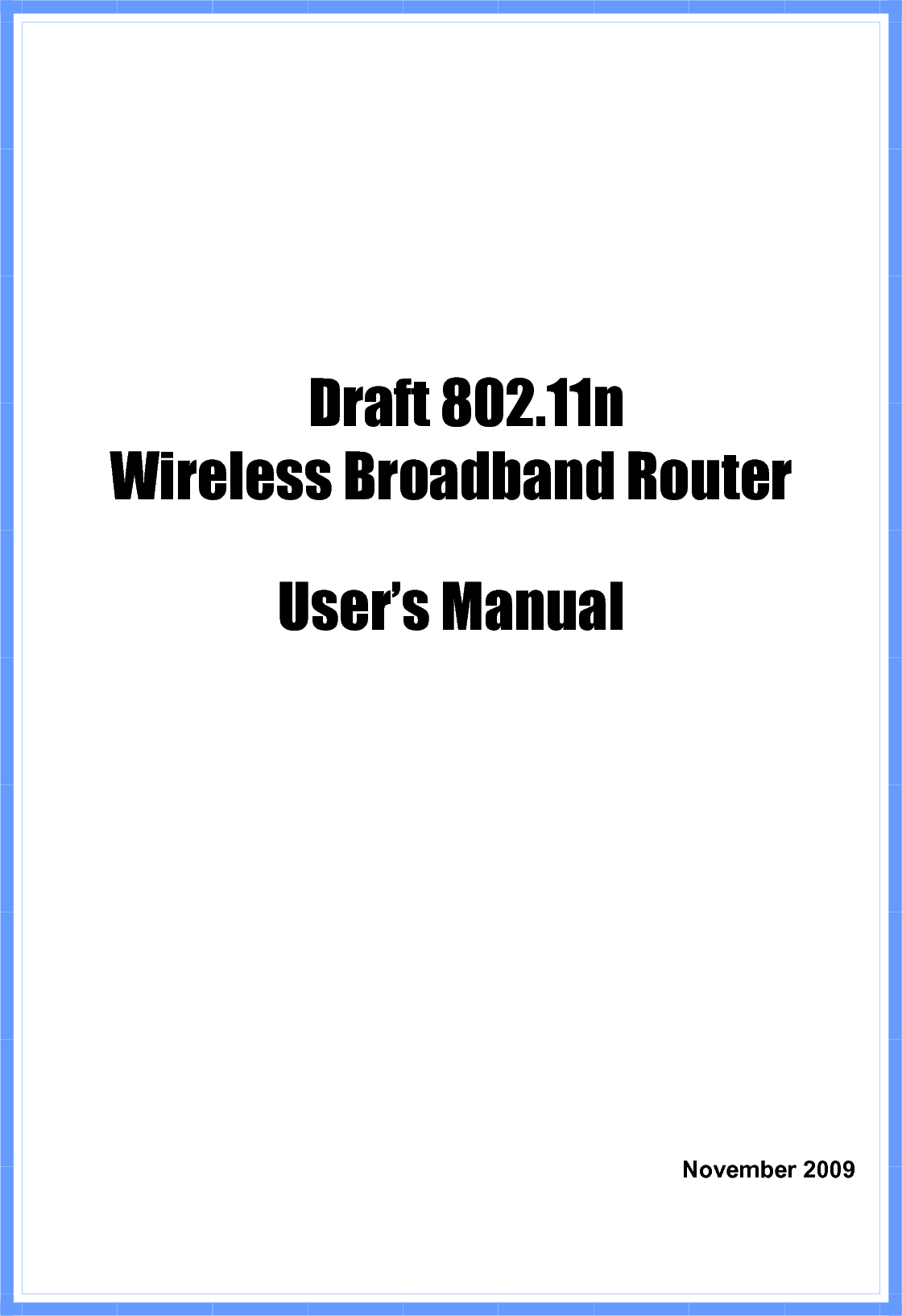 Draft 802.11n   Wireless Broadband Router User’s Manual    November 2009