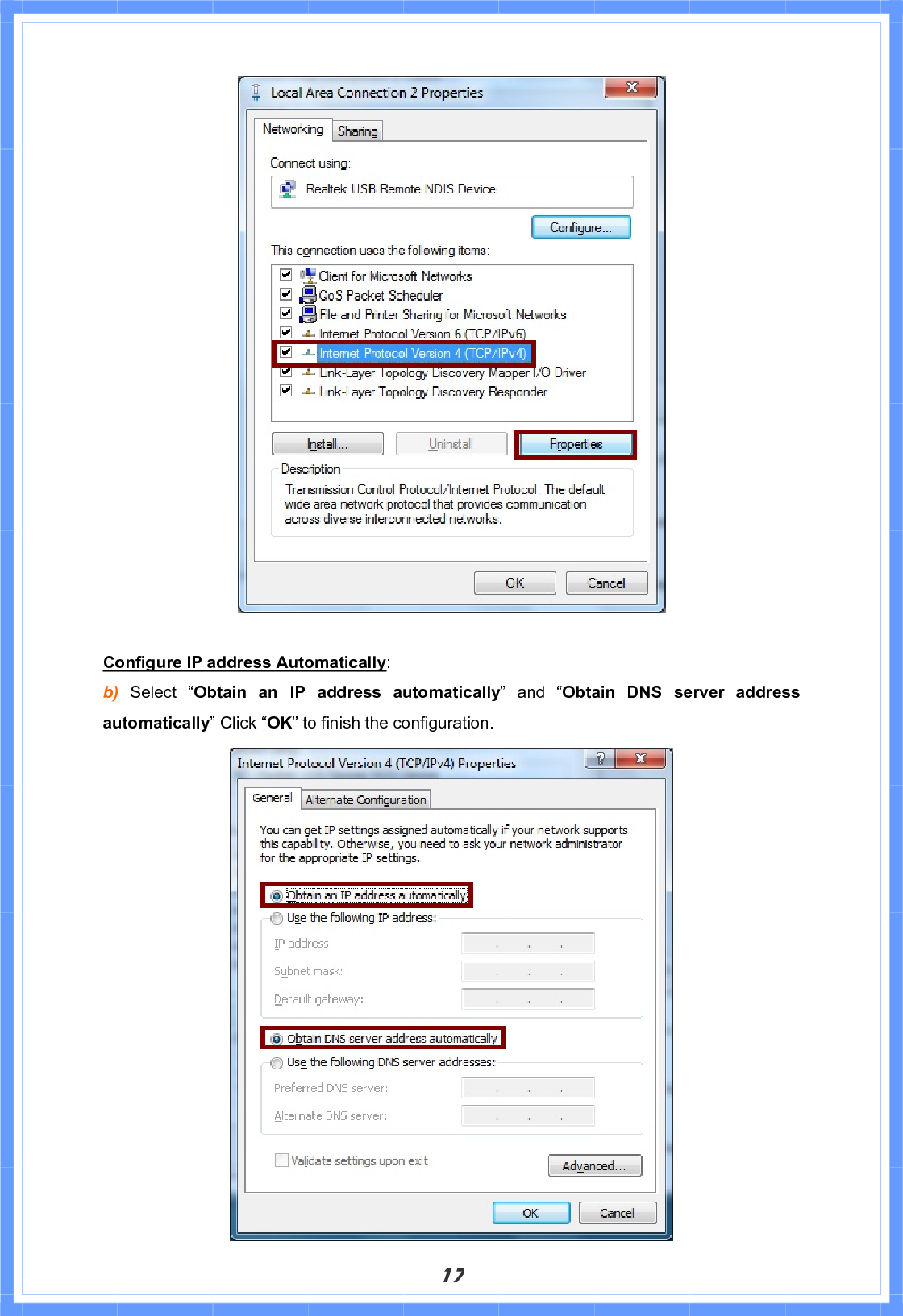 17Configure IP address Automatically:b)  Select “Obtain an IP address automatically” and “Obtain DNS server address automatically” Click “OK” to finish the configuration.