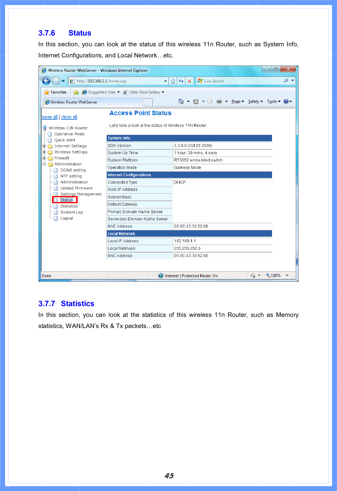 453.7.6 Status In this section, you can look at the status of this wireless 11n Router, such as System Info, Internet Configurations, and Local Network…etc.3.7.7 Statistics In this section, you can look at the statistics of this wireless 11n Router, such as Memory statistics, WAN/LAN’s Rx &amp; Tx packets…etc