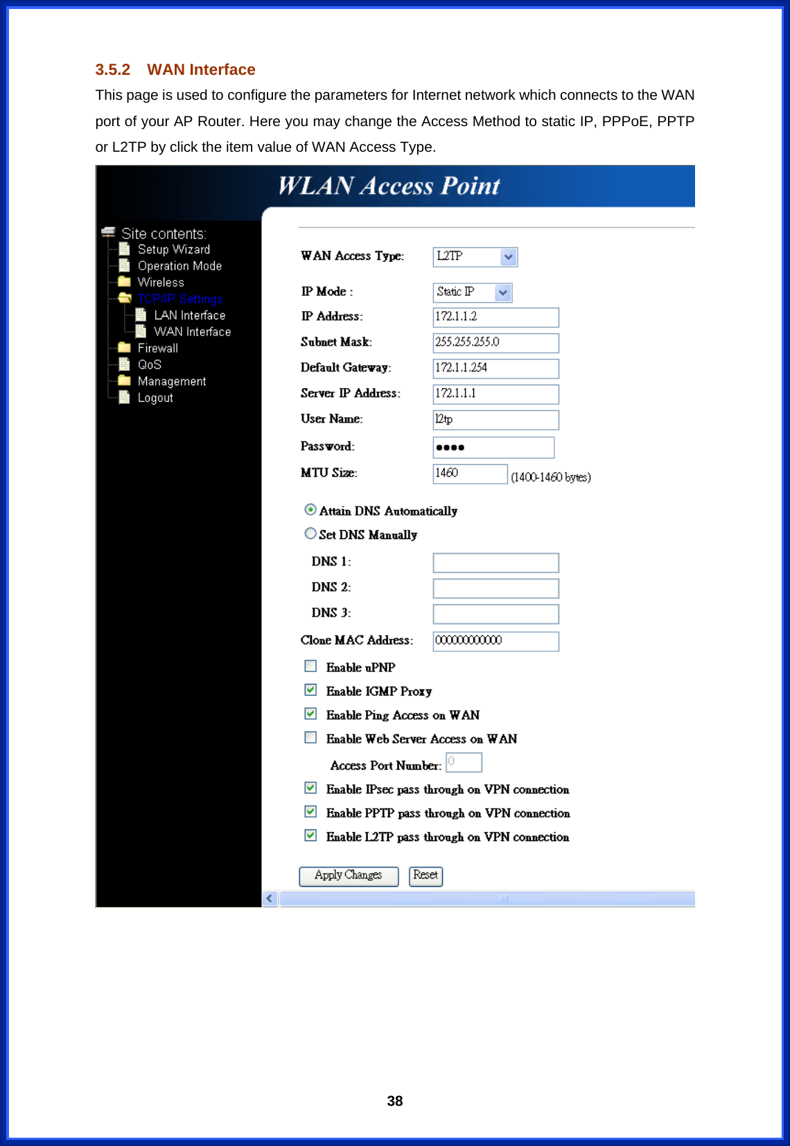  383.5.2 WAN Interface This page is used to configure the parameters for Internet network which connects to the WAN port of your AP Router. Here you may change the Access Method to static IP, PPPoE, PPTP or L2TP by click the item value of WAN Access Type.        