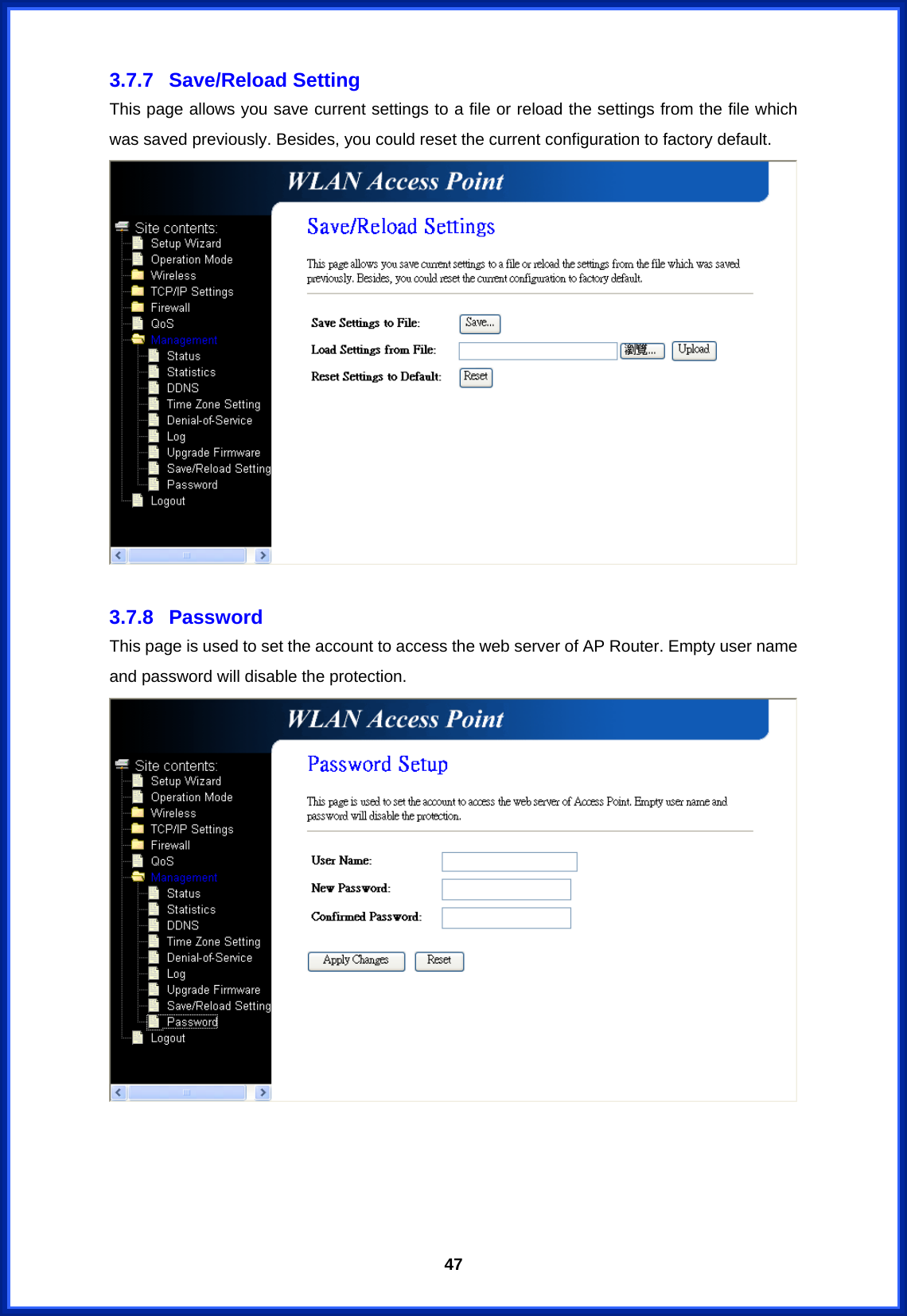  473.7.7 Save/Reload Setting This page allows you save current settings to a file or reload the settings from the file which was saved previously. Besides, you could reset the current configuration to factory default.   3.7.8 Password This page is used to set the account to access the web server of AP Router. Empty user name and password will disable the protection.      