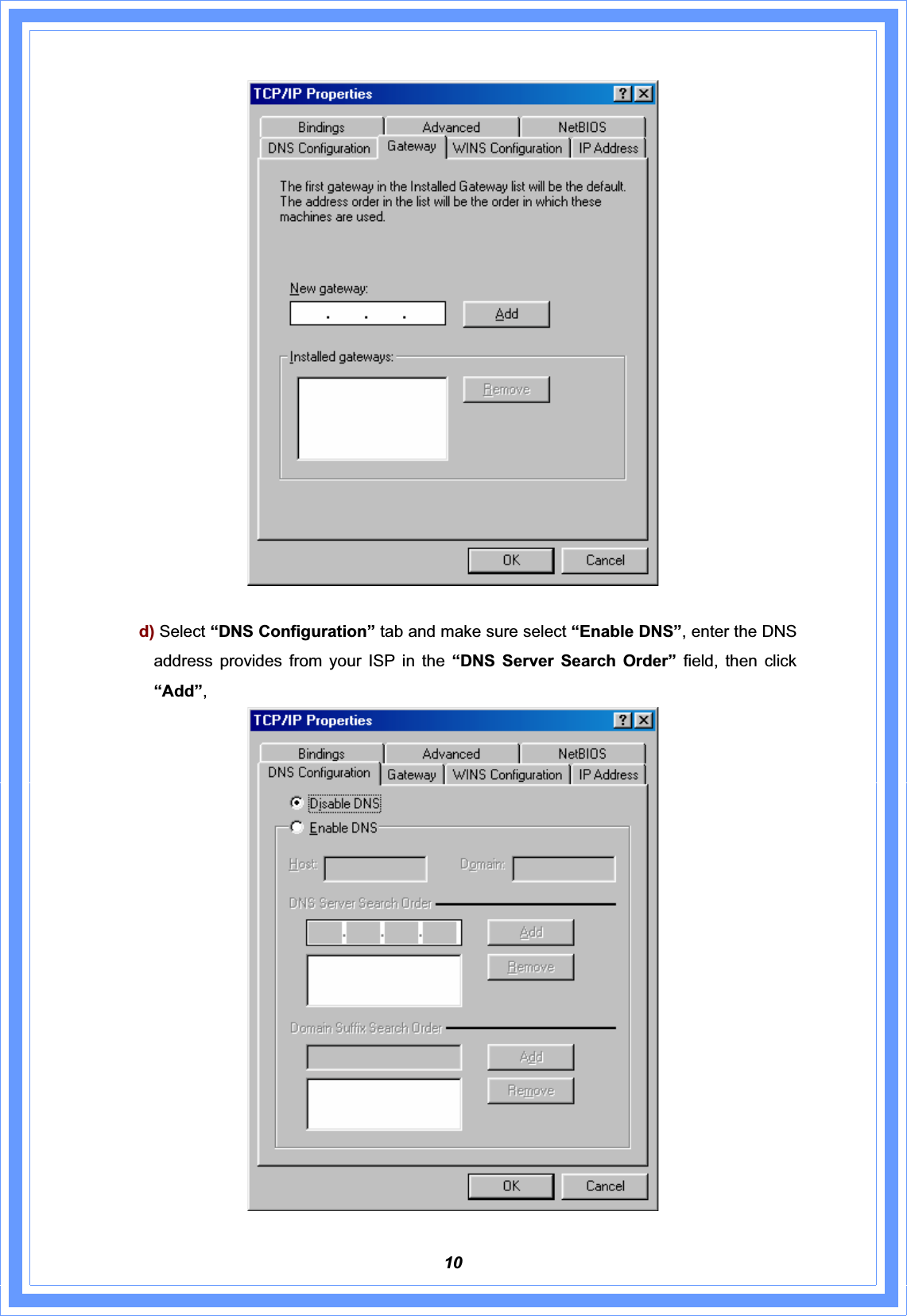 10d) Select “DNS Configuration” tab and make sure select “Enable DNS”, enter the DNS address provides from your ISP in the “DNS Server Search Order” field, then click “Add”,