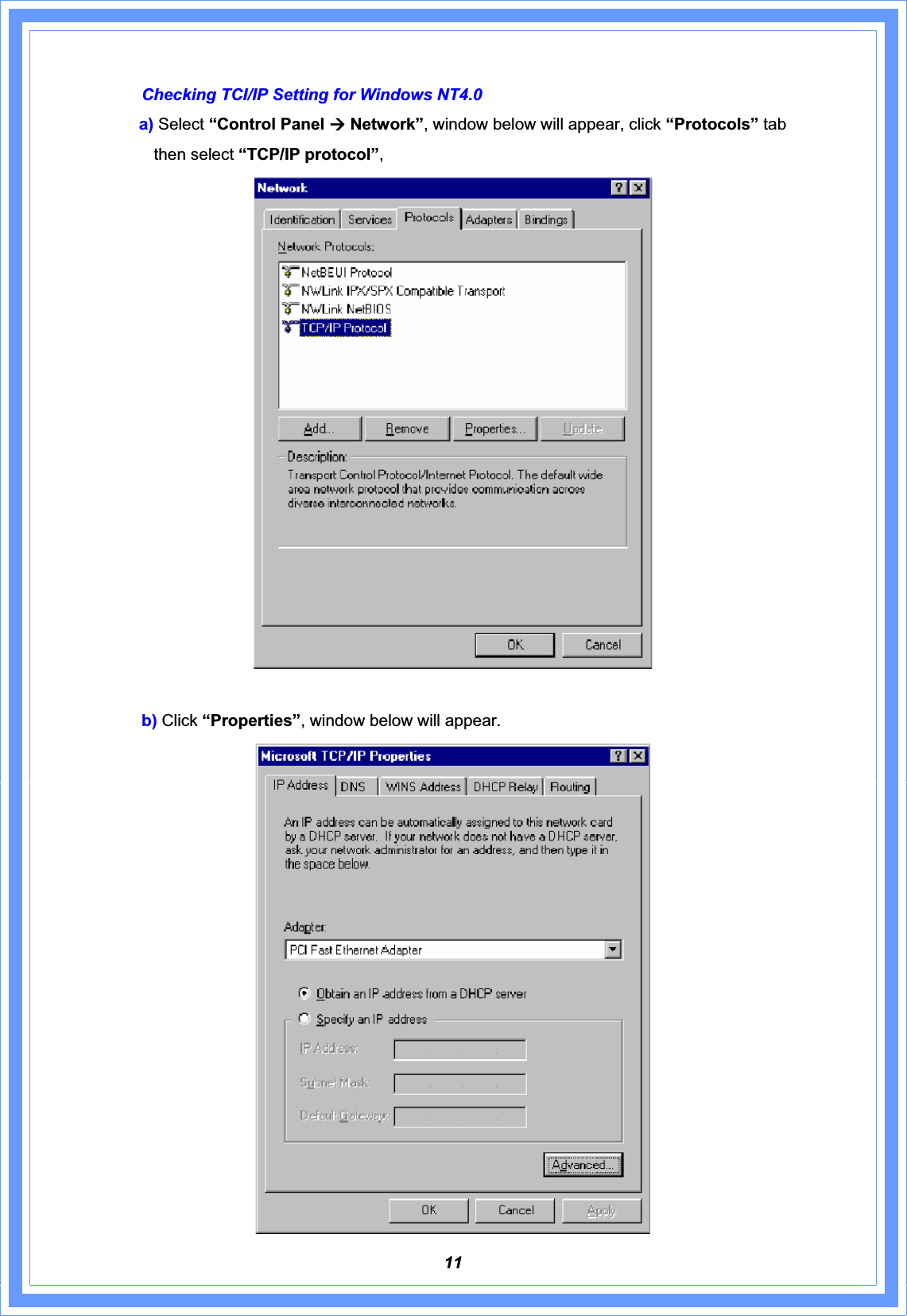 11Checking TCI/IP Setting for Windows NT4.0 a) Select “Control Panel Æ Network”, window below will appear, click “Protocols” tab then select “TCP/IP protocol”,b) Click “Properties”, window below will appear.     