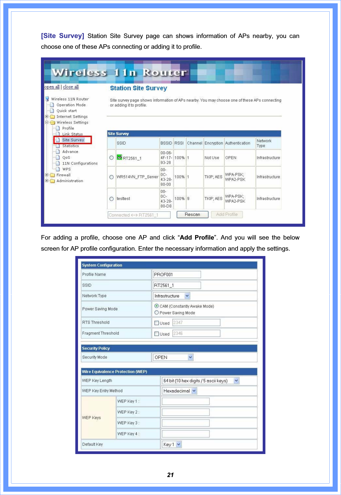 21[Site Survey] Station Site Survey page can shows information of APs nearby, you can choose one of these APs connecting or adding it to profile. For adding a profile, choose one AP and click “Add Profile”. And you will see the below screen for AP profile configuration. Enter the necessary information and apply the settings.   