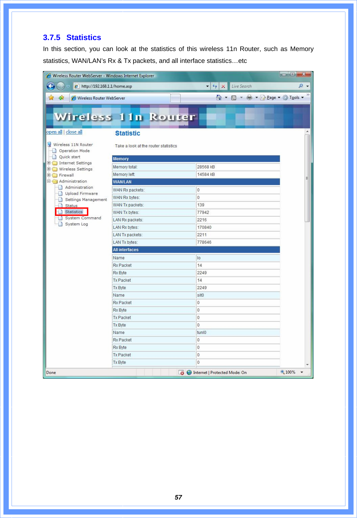  573.7.5 Statistics In this section, you can look at the statistics of this wireless 11n Router, such as Memory statistics, WAN/LAN’s Rx &amp; Tx packets, and all interface statistics…etc          