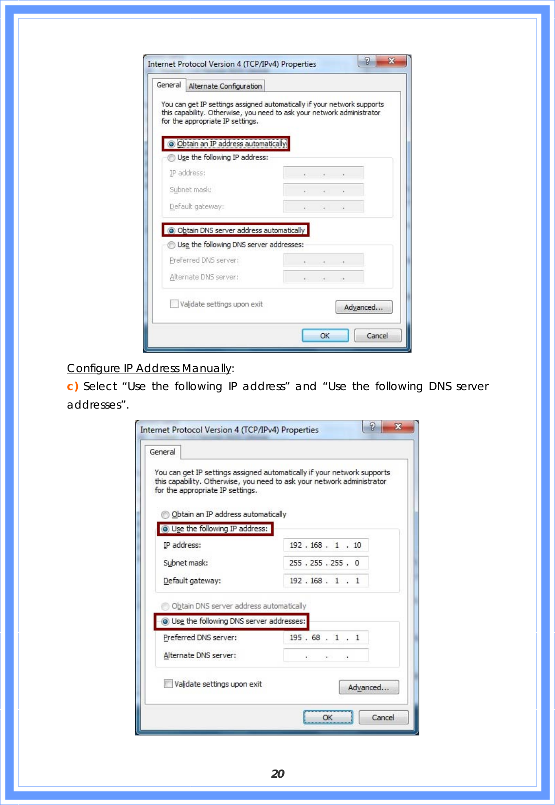  20  Configure IP Address Manually: c) Select “Use the following IP address” and “Use the following DNS server addresses”.    