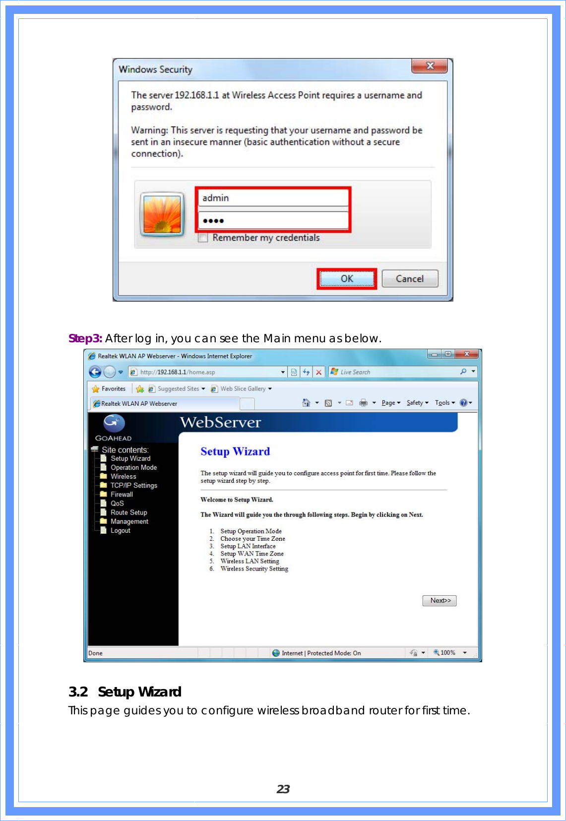  23   Step3: After log in, you can see the Main menu as below.   3.2 Setup Wizard This page guides you to configure wireless broadband router for first time. 