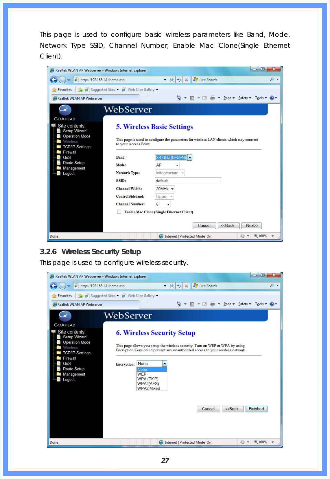  27 This page is used to configure basic wireless parameters like Band, Mode, Network Type SSID, Channel Number, Enable Mac Clone(Single Ethernet Client).  3.2.6 Wireless Security Setup This page is used to configure wireless security.  