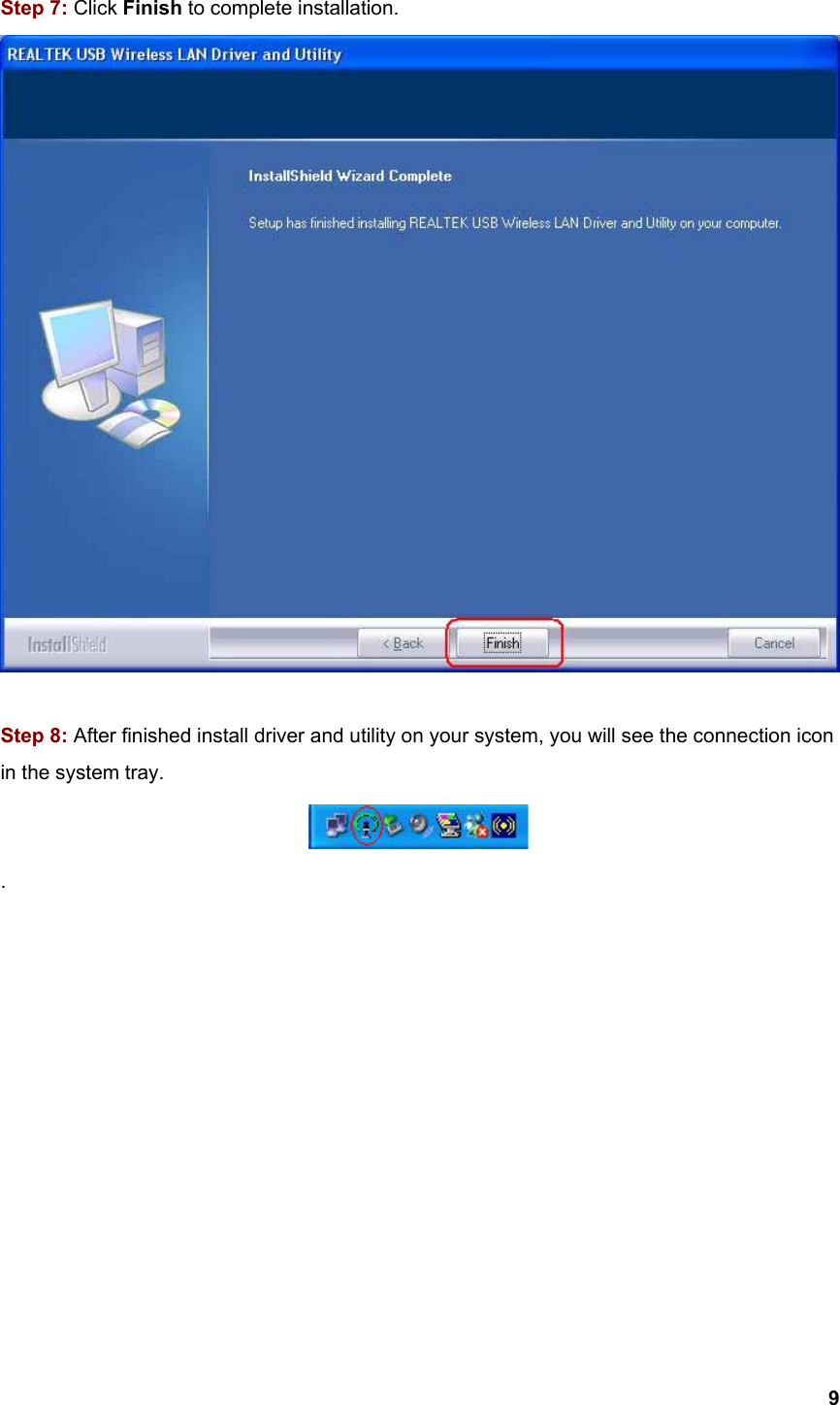  9 Step 7: Click Finish to complete installation.   Step 8: After finished install driver and utility on your system, you will see the connection icon in the system tray.  .              