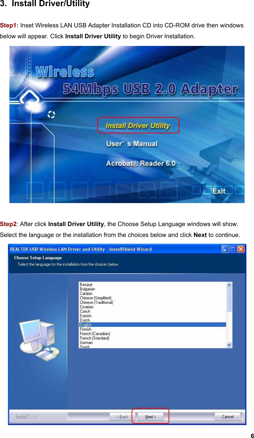  63. Install Driver/Utility  Step1: Inset Wireless LAN USB Adapter Installation CD into CD-ROM drive then windows below will appear. Click Install Driver Utility to begin Driver Installation.   Step2: After click Install Driver Utility, the Choose Setup Language windows will show. Select the language or the installation from the choices below and click Next to continue.  