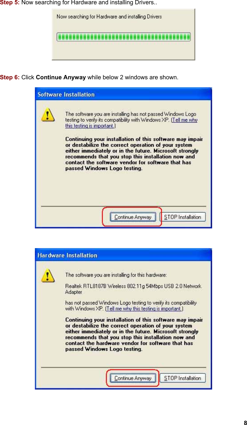  8Step 5: Now searching for Hardware and installing Drivers..   Step 6: Click Continue Anyway while below 2 windows are shown.     