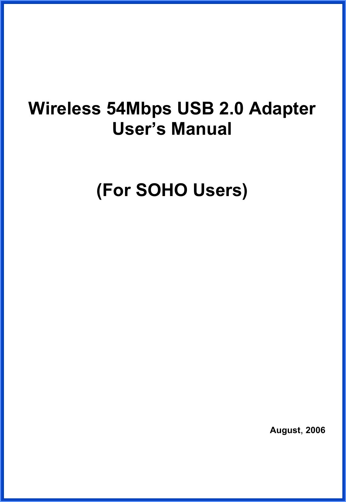     Wireless 54Mbps USB 2.0 Adapter User’s Manual   (For SOHO Users)                              August, 2006 