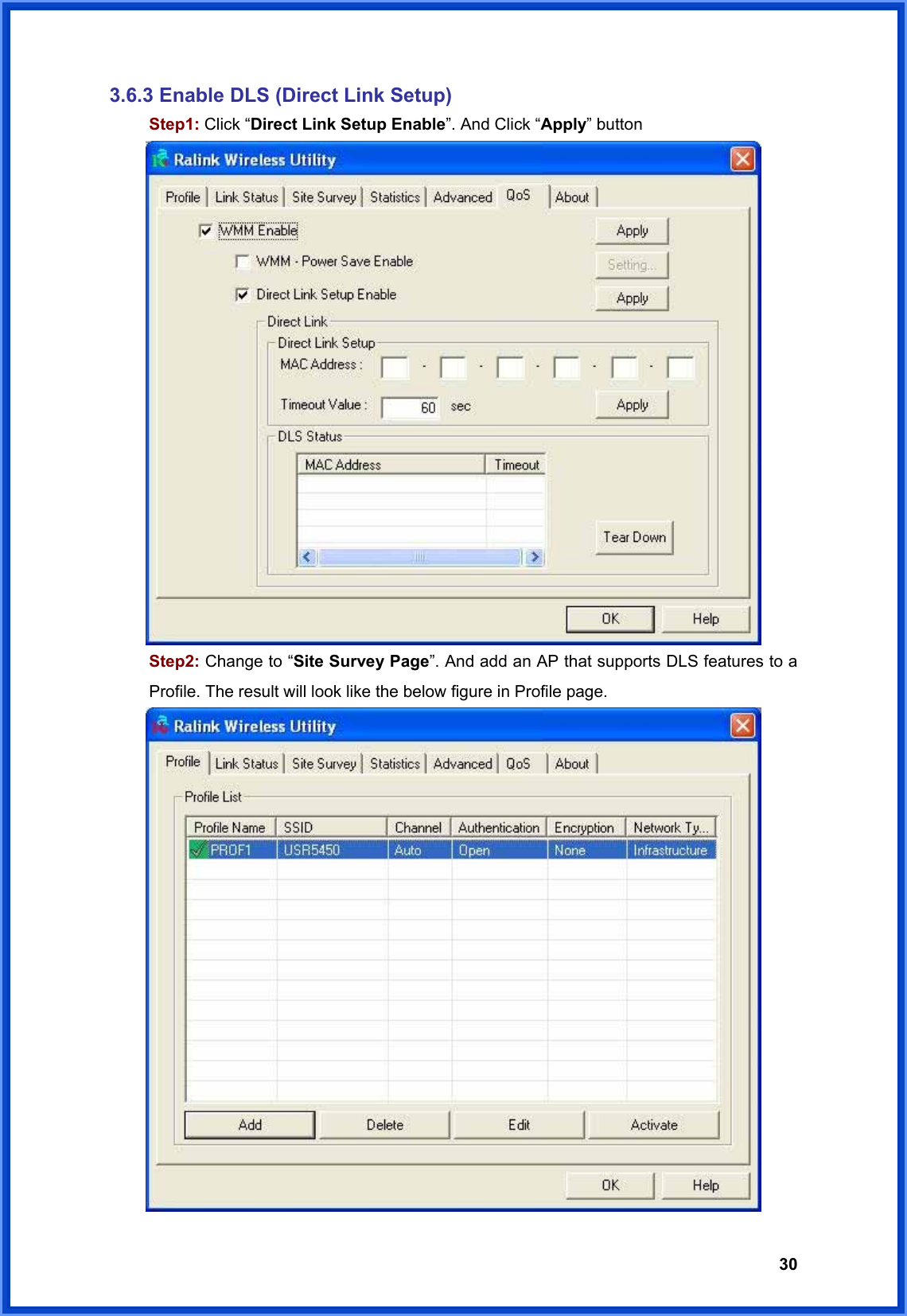  303.6.3 Enable DLS (Direct Link Setup)  Step1: Click “Direct Link Setup Enable”. And Click “Apply” button   Step2: Change to “Site Survey Page”. And add an AP that supports DLS features to a   Profile. The result will look like the below figure in Profile page.  