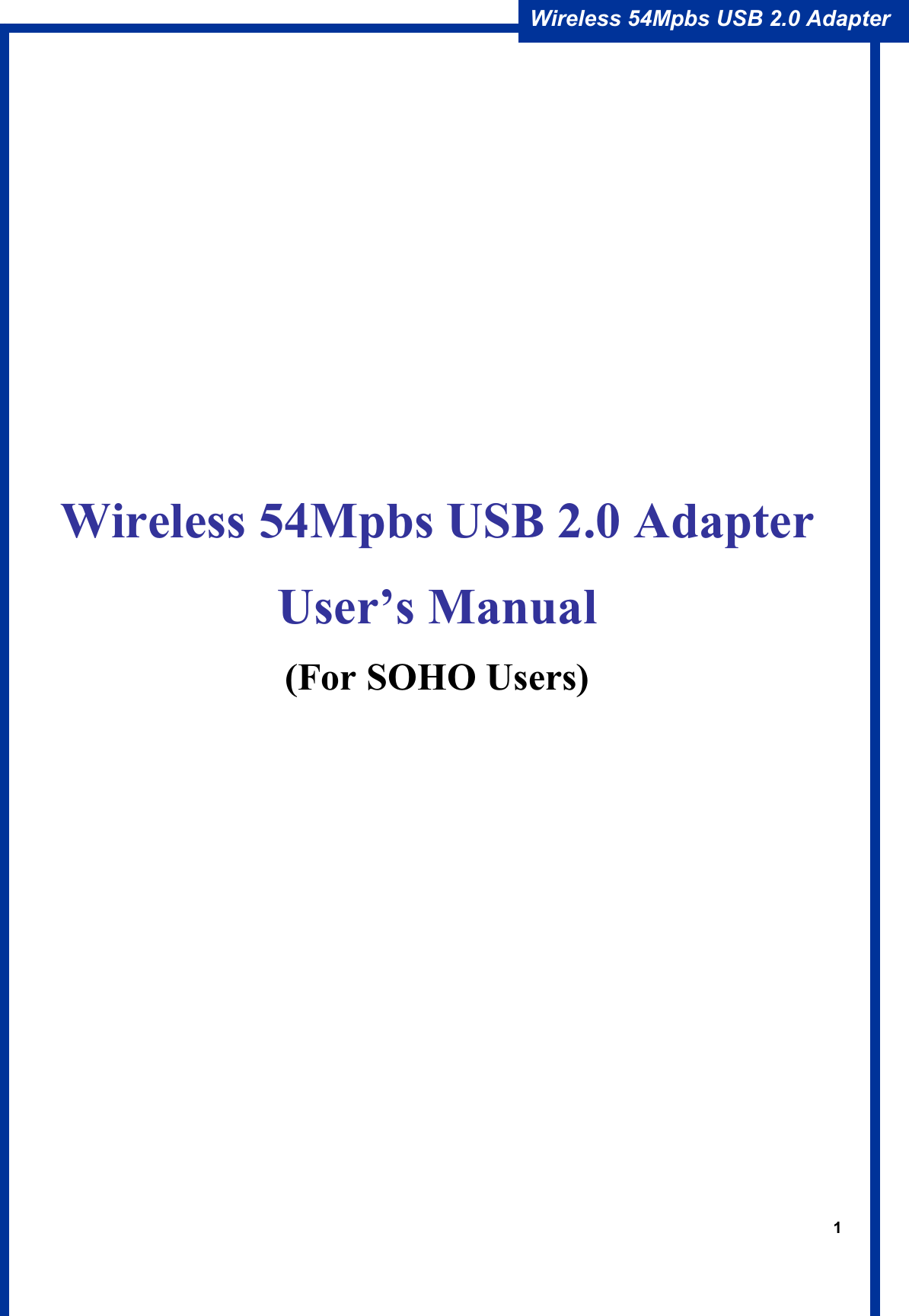 1Wireless 54Mpbs USB 2.0 Adapter Wireless 54Mpbs USB 2.0 Adapter User’s Manual(For SOHO Users) 