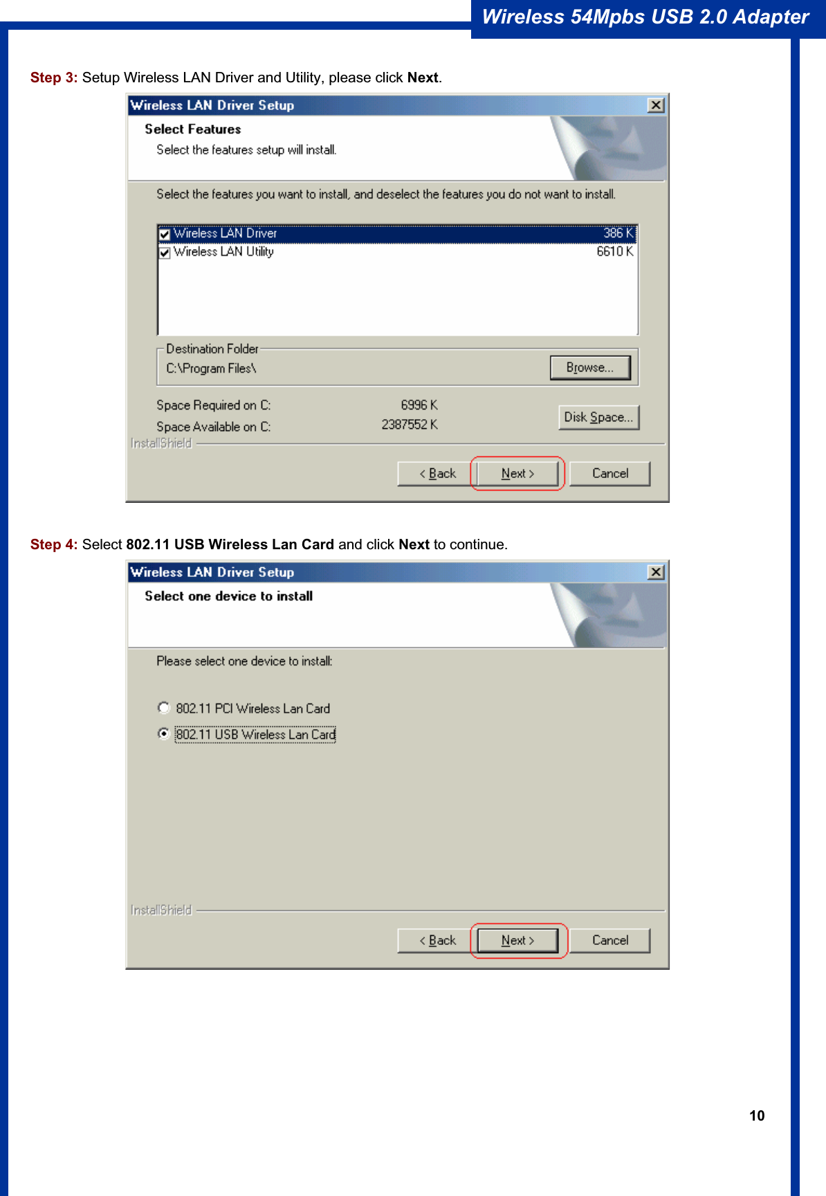 10Wireless 54Mpbs USB 2.0 Adapter Step 3: Setup Wireless LAN Driver and Utility, please click Next.Step 4: Select 802.11 USB Wireless Lan Card and click Next to continue. 