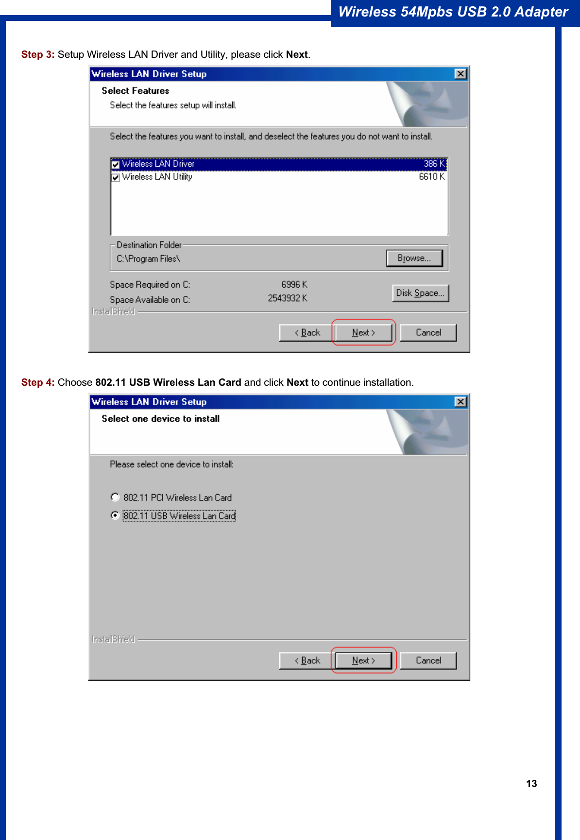 13Wireless 54Mpbs USB 2.0 Adapter Step 3: Setup Wireless LAN Driver and Utility, please click Next.Step 4: Choose 802.11 USB Wireless Lan Card and click Next to continue installation. 