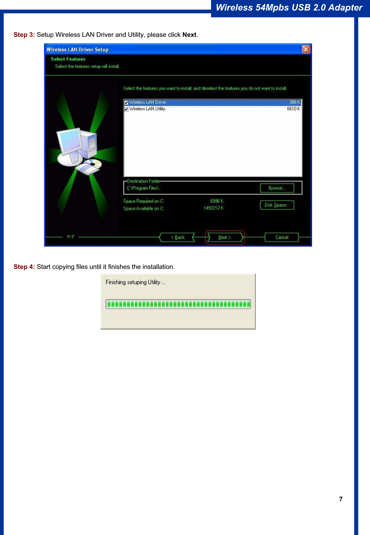 7Wireless 54Mpbs USB 2.0 Adapter Step 3: Setup Wireless LAN Driver and Utility, please click Next.Step 4: Start copying files until it finishes the installation. 