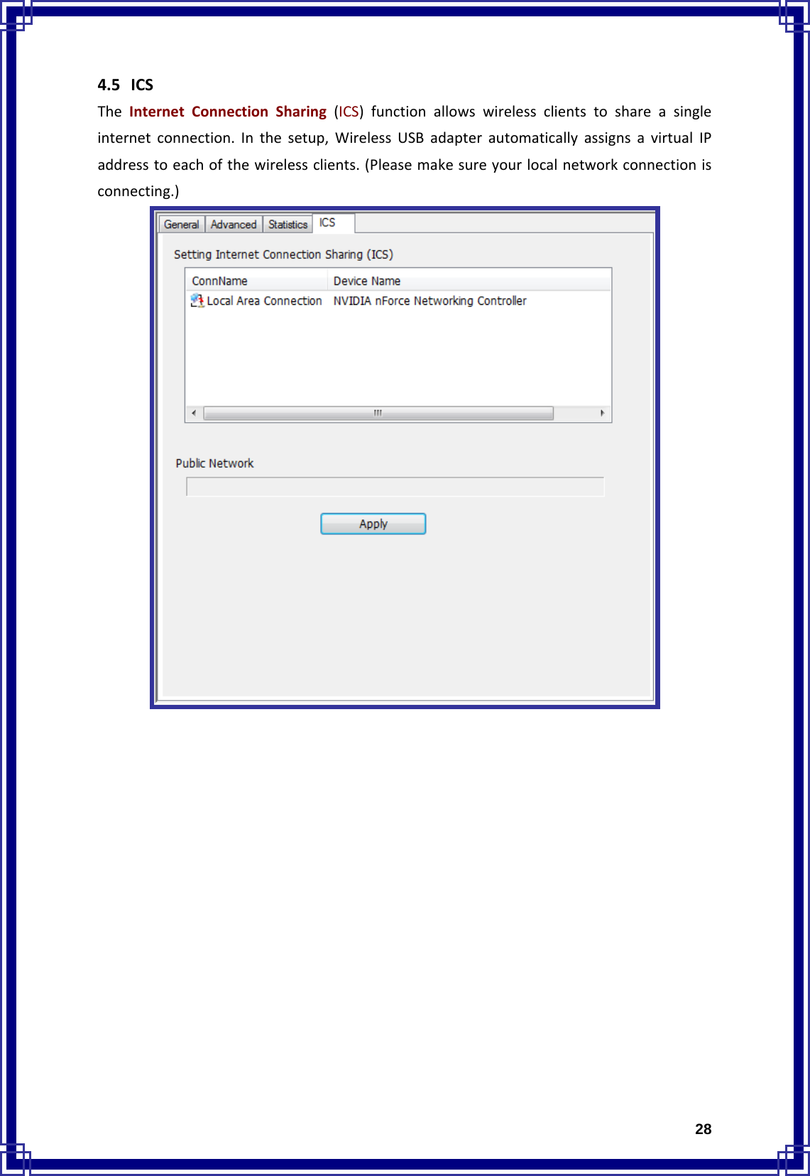  284.5 ICSTheInternetConnectionSharing(ICS)functionallowswirelessclientstoshareasingleinternetconnection.Inthesetup,WirelessUSBadapterautomaticallyassignsavirtualIPaddresstoeachofthewirelessclients.(Pleasemakesureyourlocalnetworkconnectionisconnecting.)    