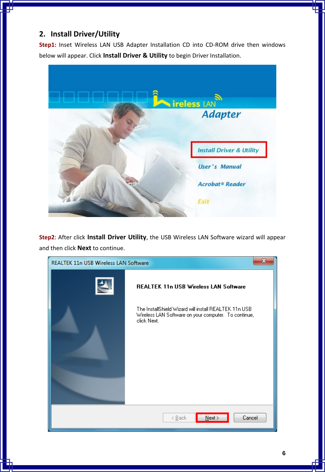  62. InstallDriver/UtilityStep1:InsetWirelessLANUSBAdapterInstallationCDintoCD‐ROMdrivethenwindowsbelowwillappear.ClickInstallDriver&amp;UtilitytobeginDriverInstallation.Step2:AfterclickInstallDriverUtility,theUSBWirelessLANSoftwarewizardwillappearandthenclickNexttocontinue.