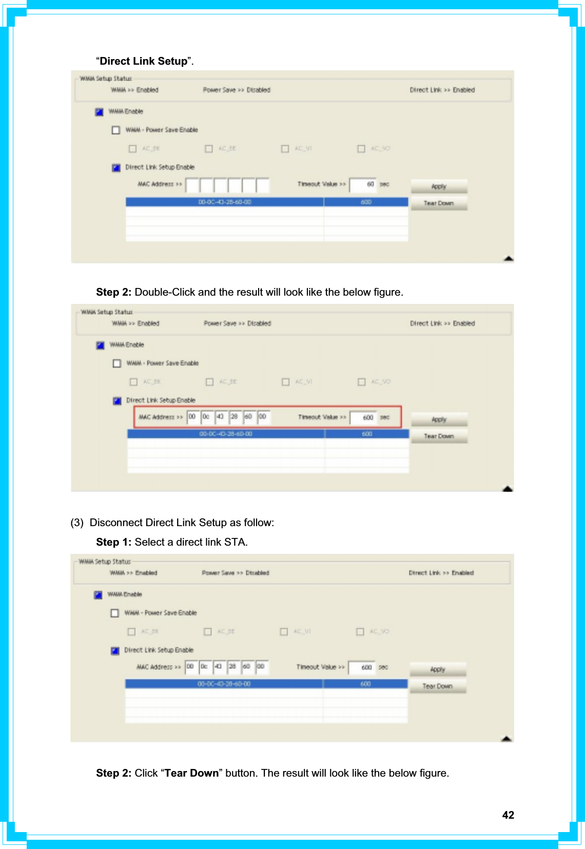 42 “Direct Link Setup”.Step 2: Double-Click and the result will look like the below figure. (3)  Disconnect Direct Link Setup as follow: Step 1: Select a direct link STA. Step 2: Click “Tear Down” button. The result will look like the below figure. 