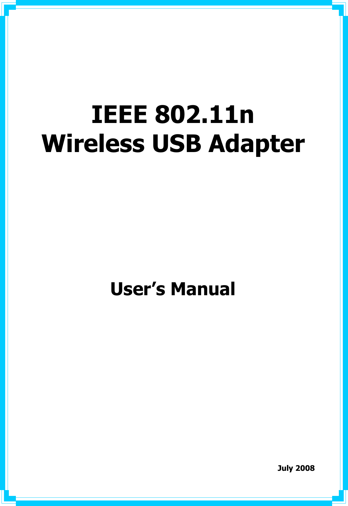  IEEE 802.11n   Wireless USB AdapterUser’s Manual             July 2008   