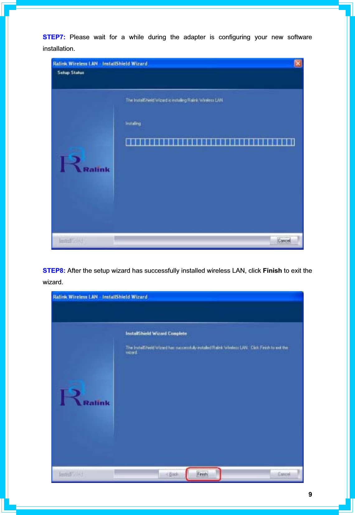 9STEP7: Please wait for a while during the adapter is configuring your new software installation.STEP8: After the setup wizard has successfully installed wireless LAN, click Finish to exit the wizard.