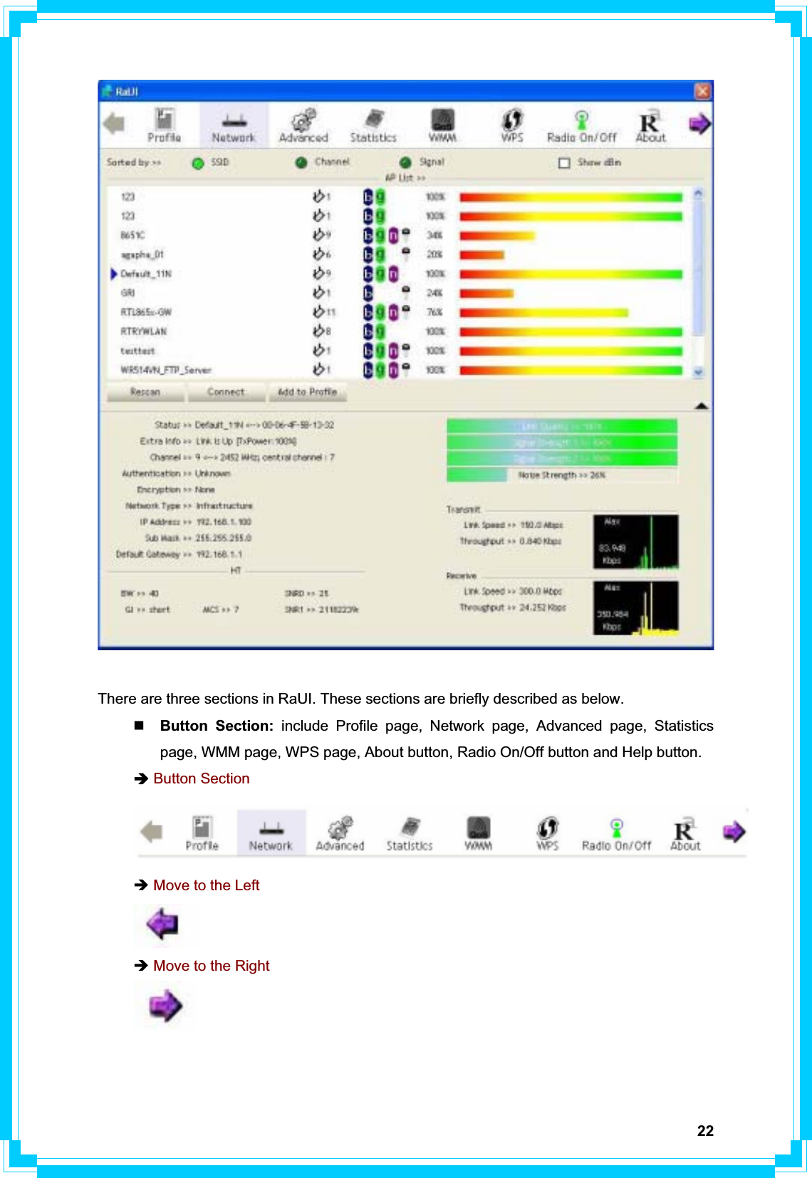 22There are three sections in RaUI. These sections are briefly described as below. Button Section: include Profile page, Network page, Advanced page, Statistics page, WMM page, WPS page, About button, Radio On/Off button and Help button. ÎButton SectionÎ Move to the Left Î Move to the Right