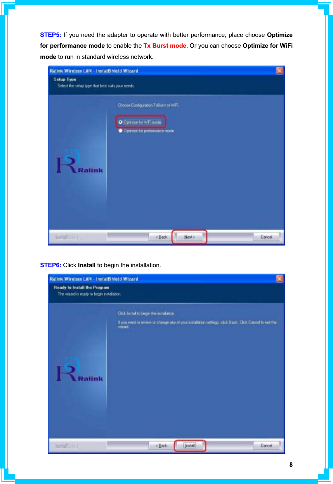 8STEP5: If you need the adapter to operate with better performance, place choose Optimize for performance mode to enable the Tx Burst mode. Or you can choose Optimize for WiFi mode to run in standard wireless network.   STEP6: Click Install to begin the installation. 