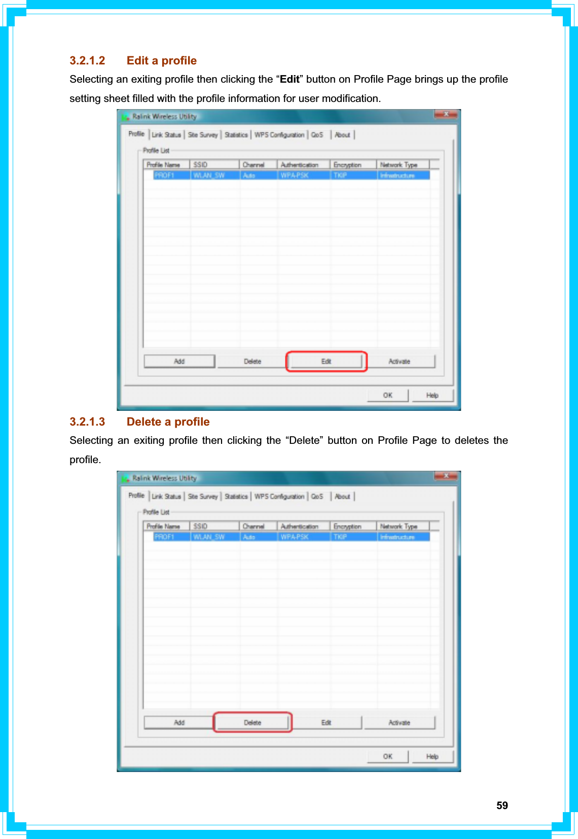 593.2.1.2  Edit a profile Selecting an exiting profile then clicking the “Edit” button on Profile Page brings up the profile setting sheet filled with the profile information for user modification. 3.2.1.3  Delete a profile Selecting an exiting profile then clicking the “Delete” button on Profile Page to deletes the profile.