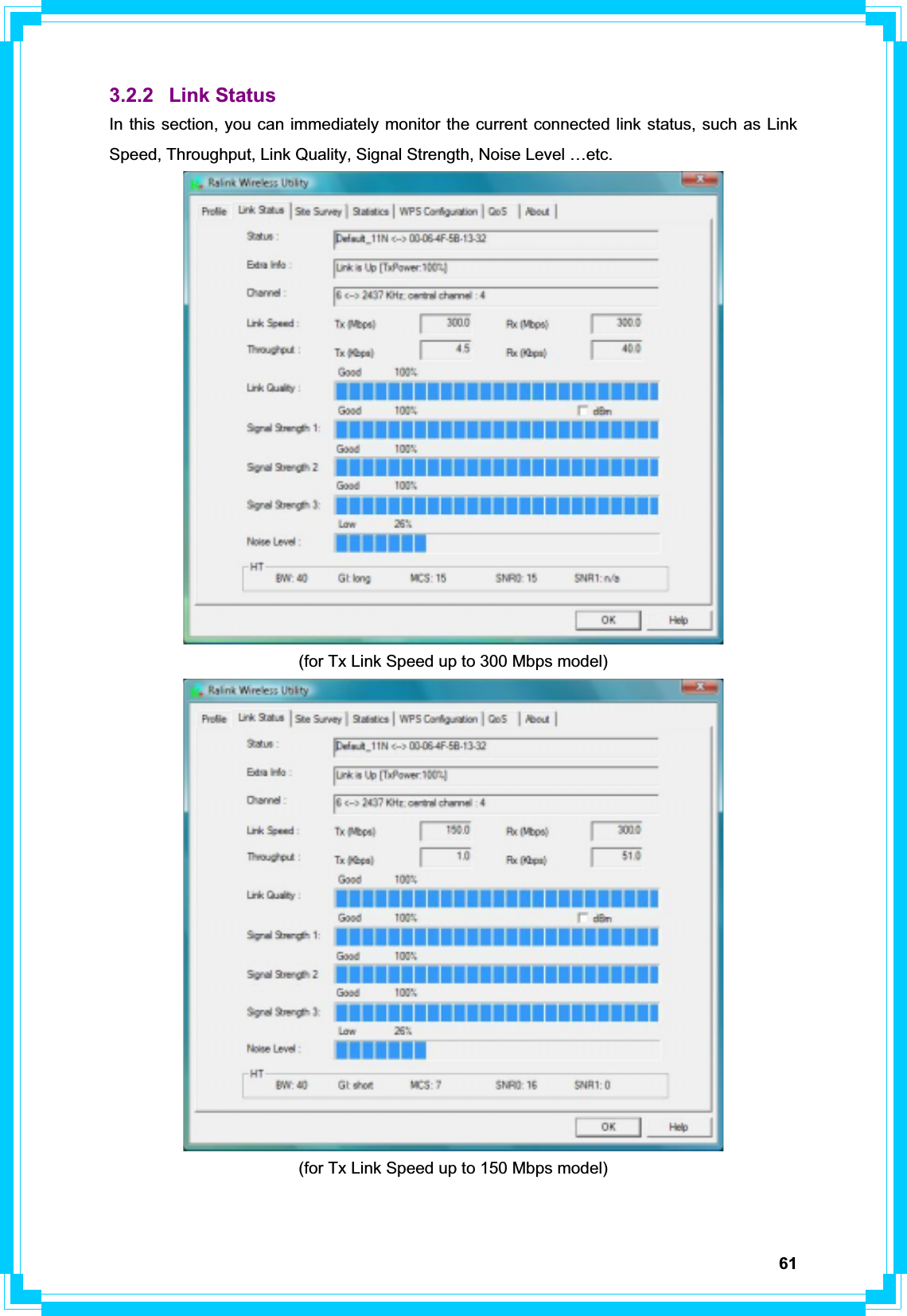 613.2.2 Link Status In this section, you can immediately monitor the current connected link status, such as Link Speed, Throughput, Link Quality, Signal Strength, Noise Level …etc. (for Tx Link Speed up to 300 Mbps model) (for Tx Link Speed up to 150 Mbps model) 