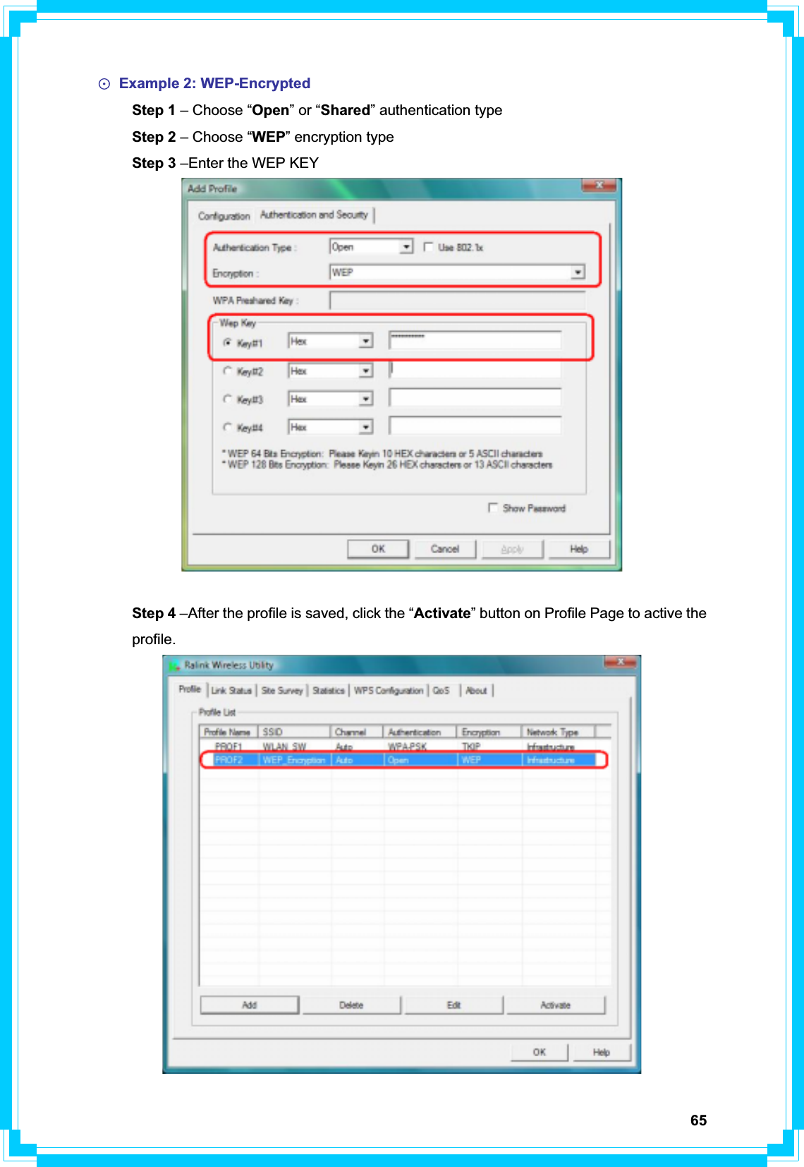 65Ф Example 2: WEP-Encrypted  Step 1 – Choose “Open” or “Shared” authentication type  Step 2 – Choose “WEP” encryption type Step 3 –Enter the WEP KEY Step 4 –After the profile is saved, click the “Activate” button on Profile Page to active the  profile. 