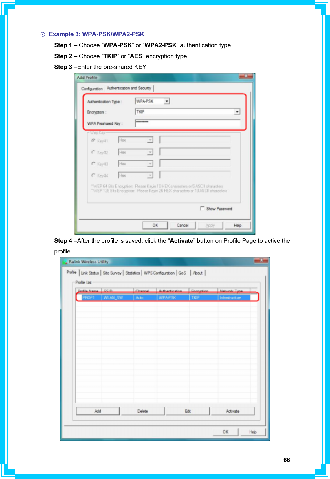 66Ф Example 3: WPA-PSK/WPA2-PSK  Step 1 – Choose “WPA-PSK” or “WPA2-PSK” authentication type  Step 2 – Choose “TKIP” or “AES” encryption type Step 3 –Enter the pre-shared KEY Step 4 –After the profile is saved, click the “Activate” button on Profile Page to active the  profile. 