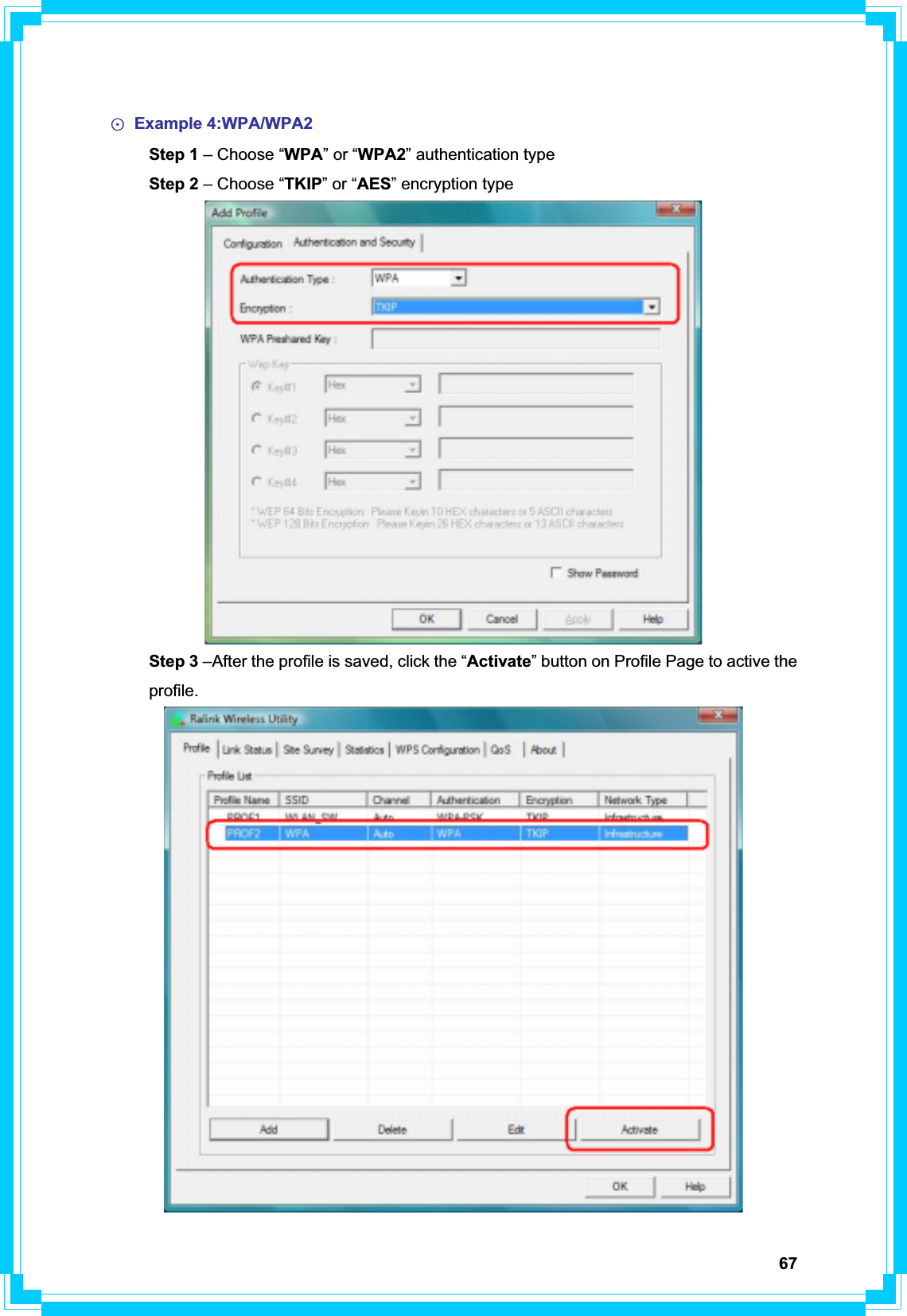 67Ф Example 4:WPA/WPA2 Step 1 – Choose “WPA” or “WPA2” authentication type  Step 2 – Choose “TKIP” or “AES” encryption type Step 3 –After the profile is saved, click the “Activate” button on Profile Page to active the  profile. 