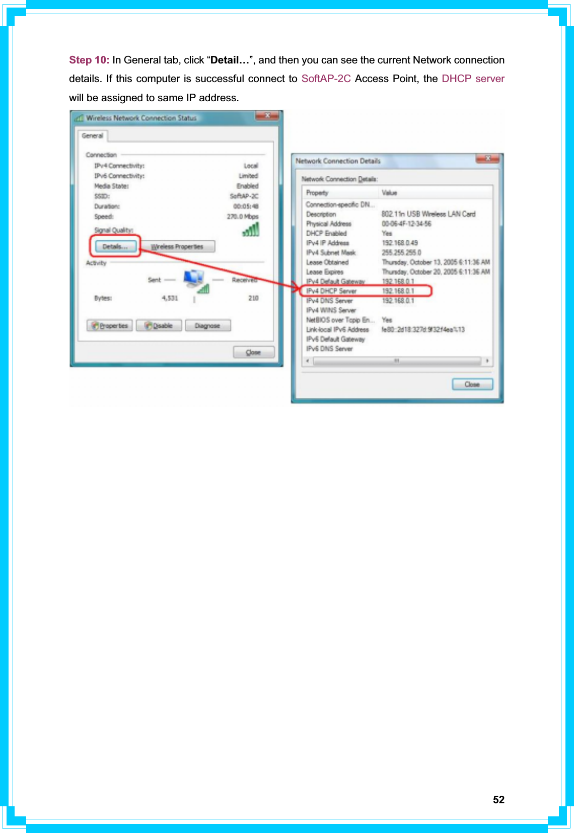 52Step 10: In General tab, click “Detail…”, and then you can see the current Network connection details. If this computer is successful connect to SoftAP-2C Access Point, the DHCP serverwill be assigned to same IP address. 