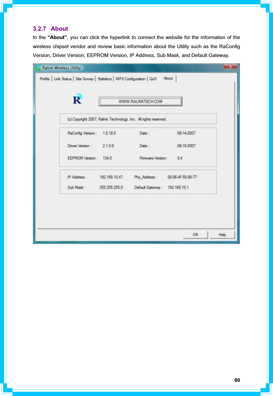 803.2.7 About In the “About”, you can click the hyperlink to connect the website for the information of the wireless chipset vendor and review basic information about the Utility such as the RaConfig Version, Driver Version, EEPROM Version, IP Address, Sub Mask, and Default Gateway. 