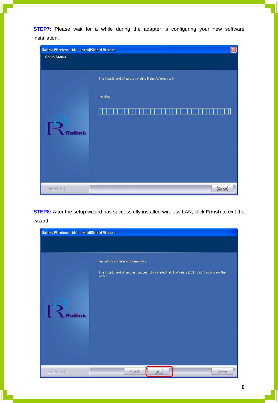  9STEP7:  Please wait for a while during the adapter is configuring your new software installation.   STEP8: After the setup wizard has successfully installed wireless LAN, click Finish to exit the wizard.  