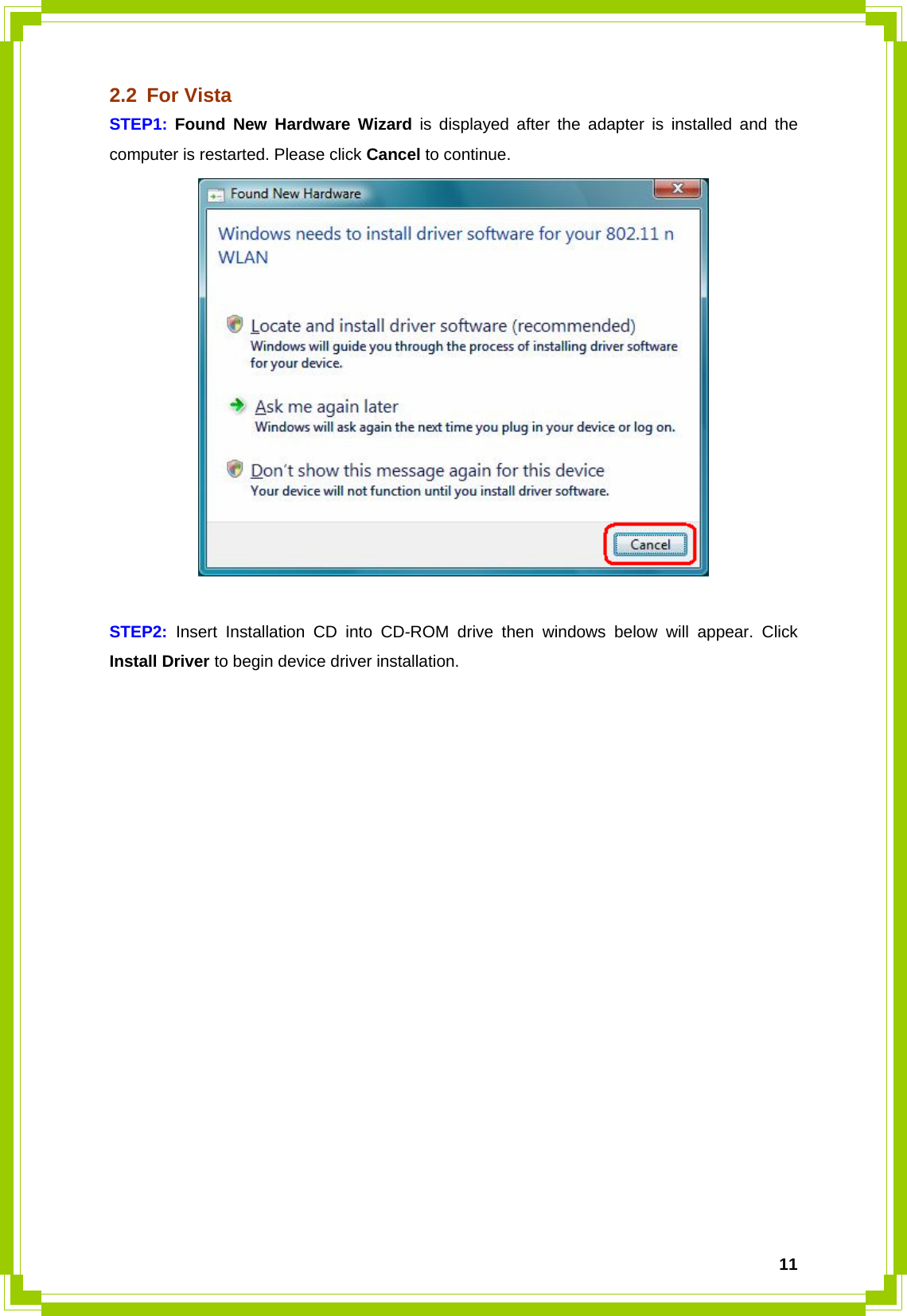  112.2 For Vista STEP1:  Found New Hardware Wizard is displayed after the adapter is installed and the computer is restarted. Please click Cancel to continue.   STEP2: Insert Installation CD into CD-ROM drive then windows below will appear. Click Install Driver to begin device driver installation.    