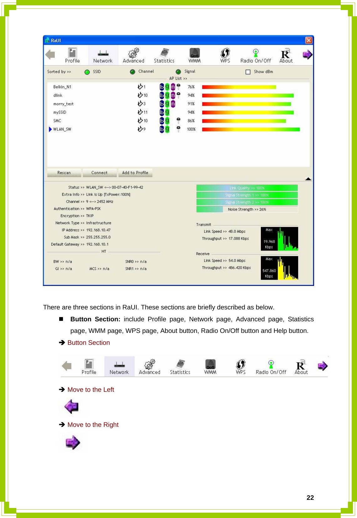  22  There are three sections in RaUI. These sections are briefly described as below.  Button Section: include Profile page, Network page, Advanced page, Statistics page, WMM page, WPS page, About button, Radio On/Off button and Help button. Î Button Section  Î Move to the Left    Î Move to the Right    