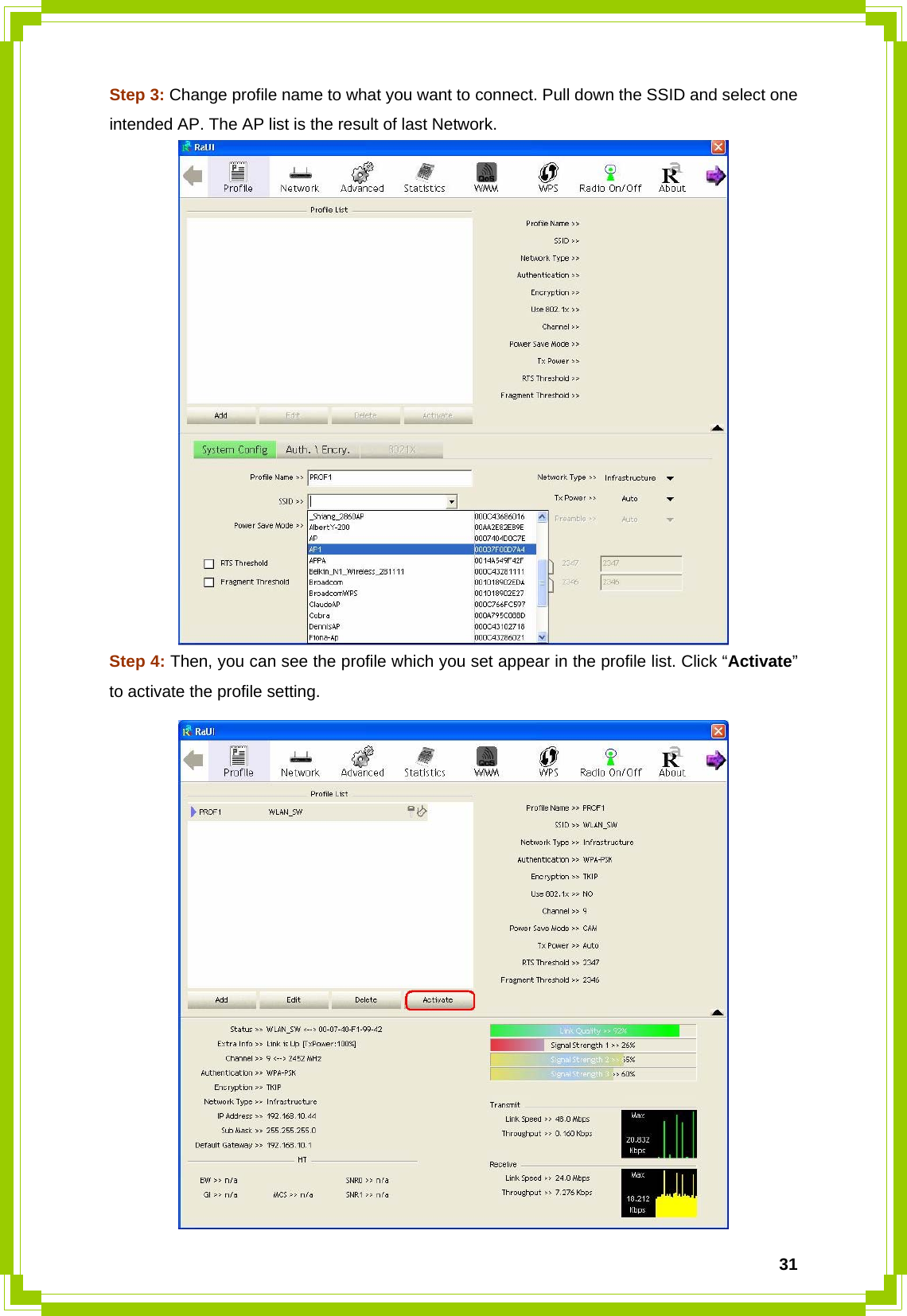  31Step 3: Change profile name to what you want to connect. Pull down the SSID and select one intended AP. The AP list is the result of last Network.  Step 4: Then, you can see the profile which you set appear in the profile list. Click “Activate” to activate the profile setting.  