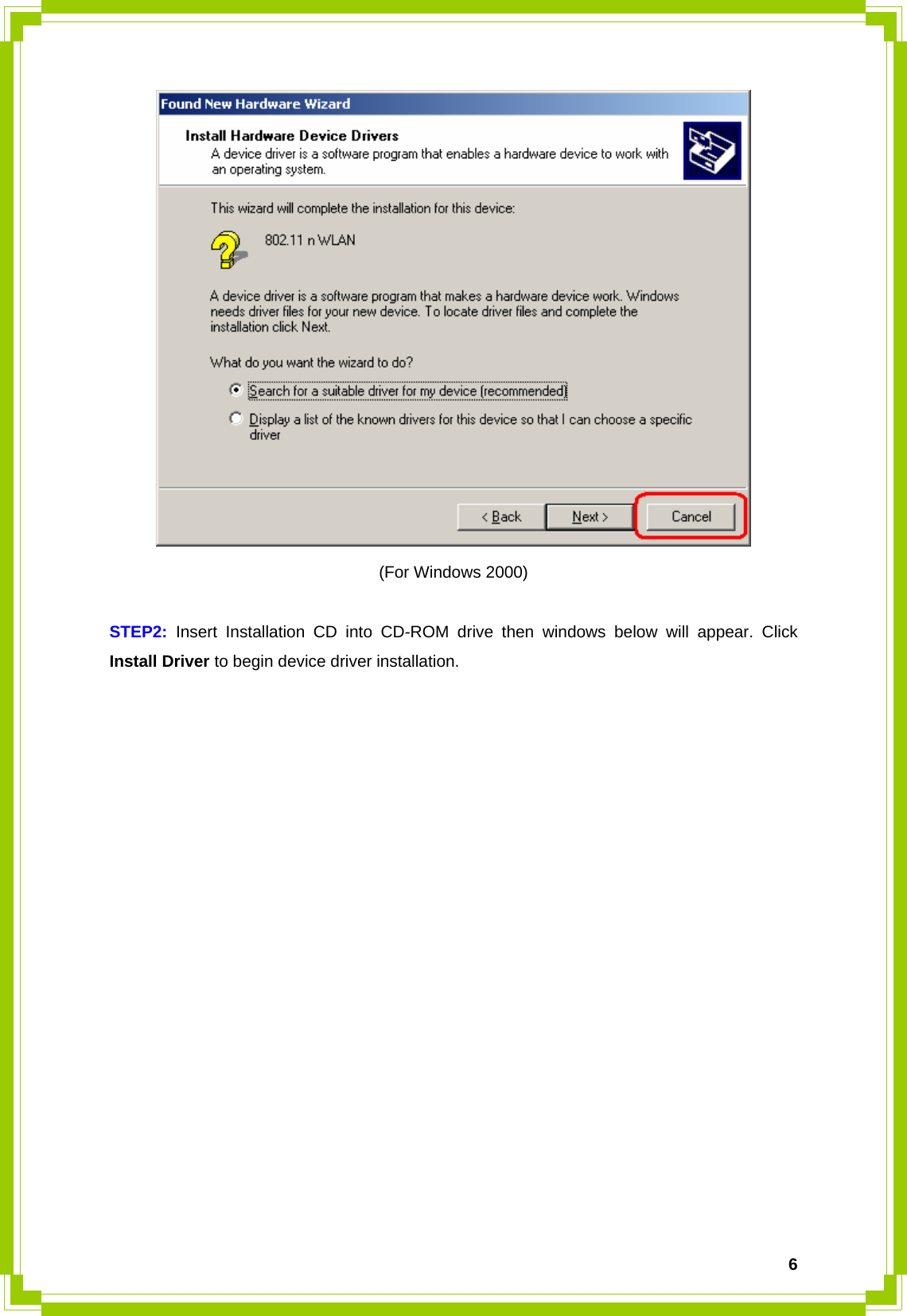  6 (For Windows 2000)  STEP2: Insert Installation CD into CD-ROM drive then windows below will appear. Click Install Driver to begin device driver installation.    