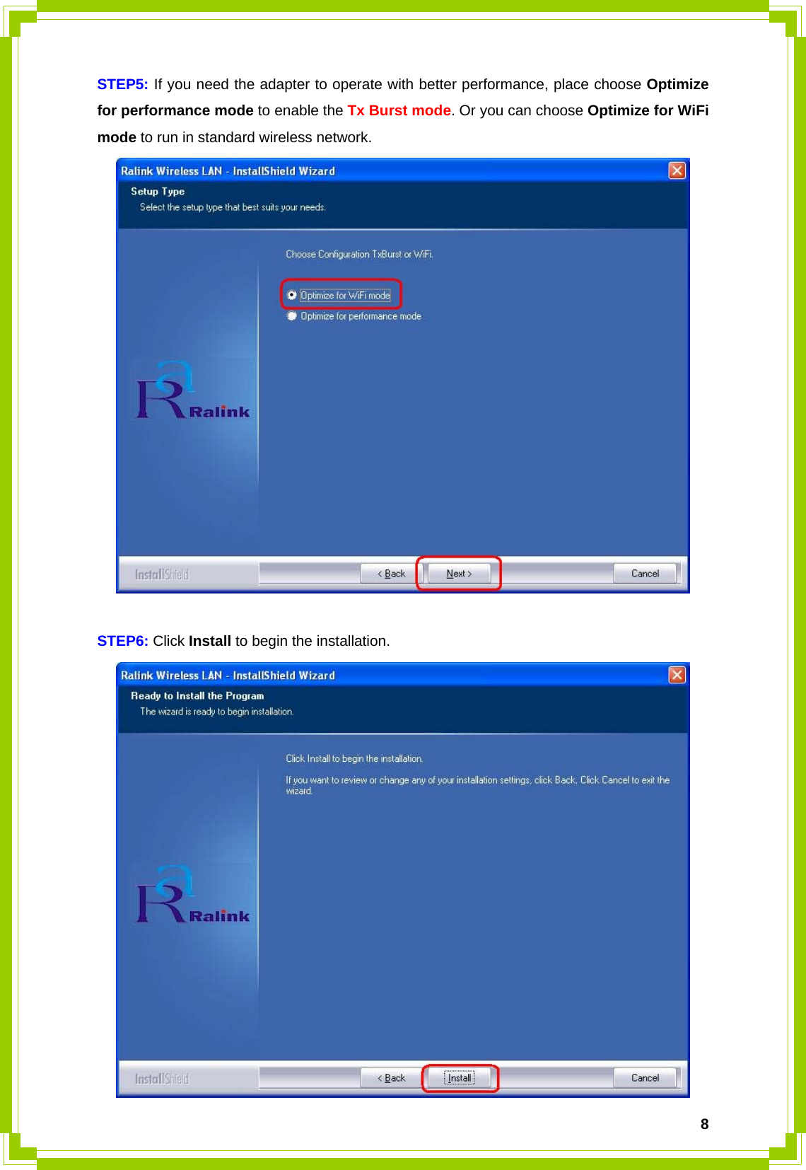  8STEP5: If you need the adapter to operate with better performance, place choose Optimize for performance mode to enable the Tx Burst mode. Or you can choose Optimize for WiFi mode to run in standard wireless network.     STEP6: Click Install to begin the installation.  