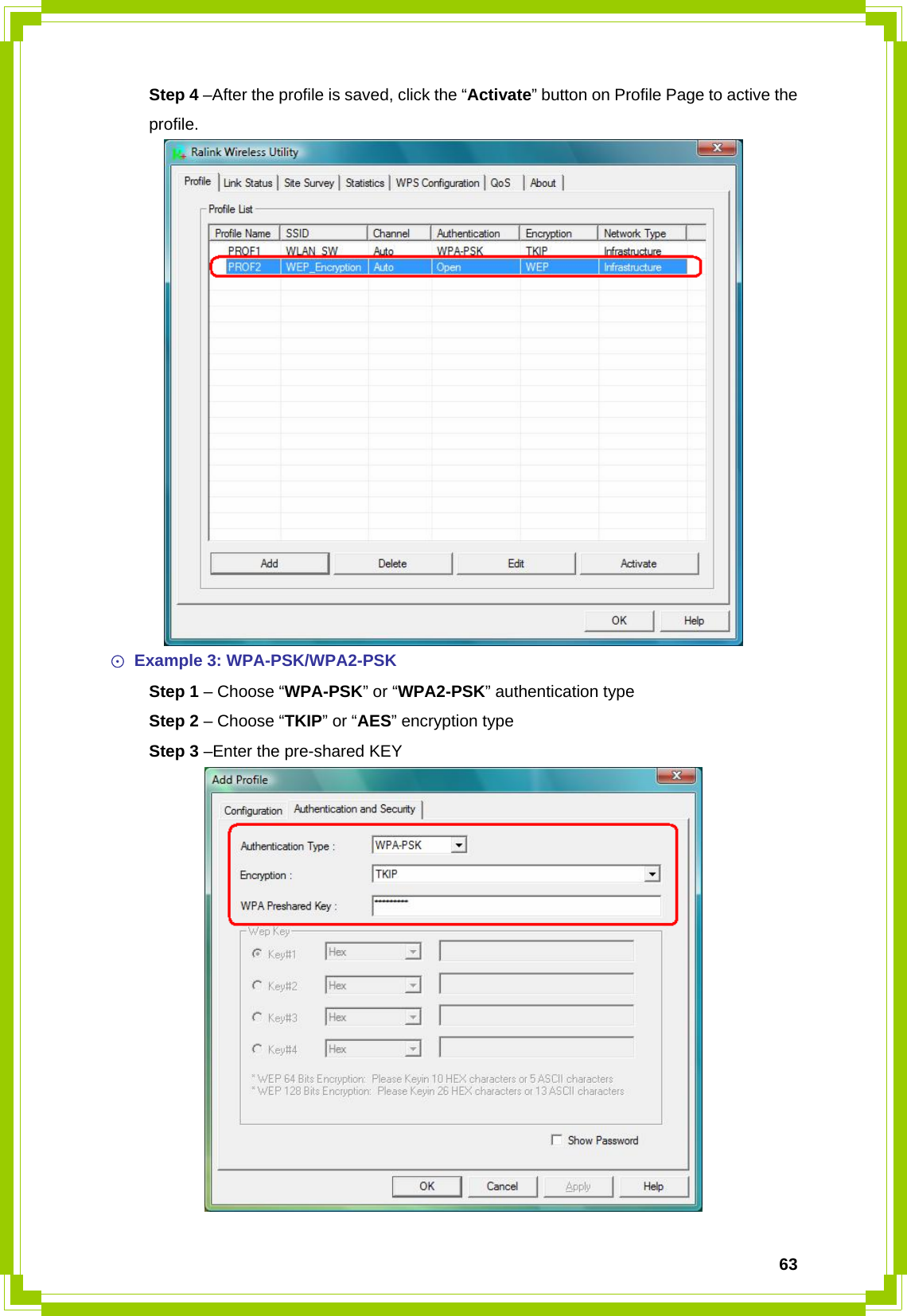  63 Step 4 –After the profile is saved, click the “Activate” button on Profile Page to active the  profile.  ☉ Example 3: WPA-PSK/WPA2-PSK  Step 1 – Choose “WPA-PSK” or “WPA2-PSK” authentication type  Step 2 – Choose “TKIP” or “AES” encryption type  Step 3 –Enter the pre-shared KEY  