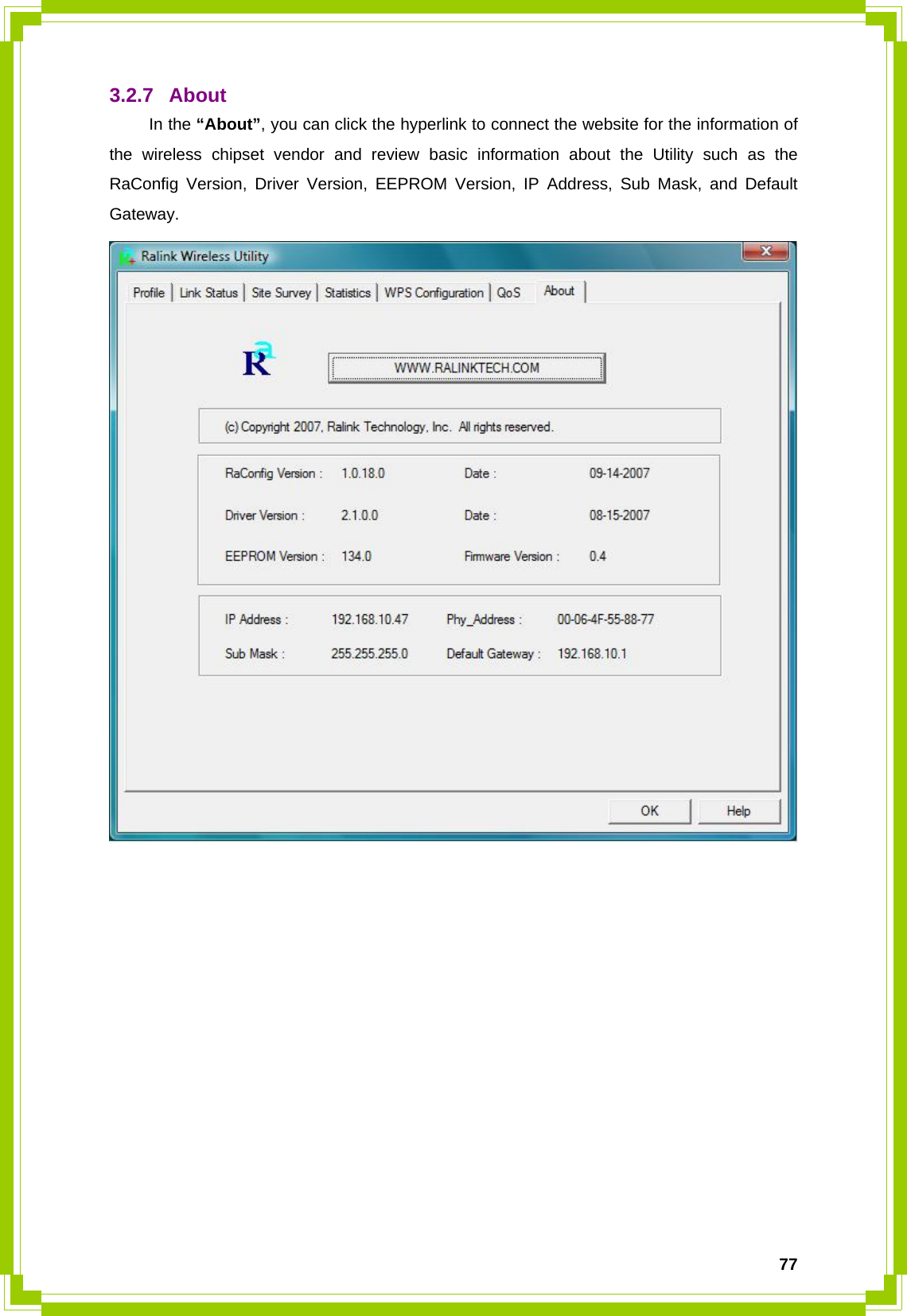  773.2.7 About  In the “About”, you can click the hyperlink to connect the website for the information of the wireless chipset vendor and review basic information about the Utility such as the RaConfig Version, Driver Version, EEPROM Version, IP Address, Sub Mask, and Default Gateway.              