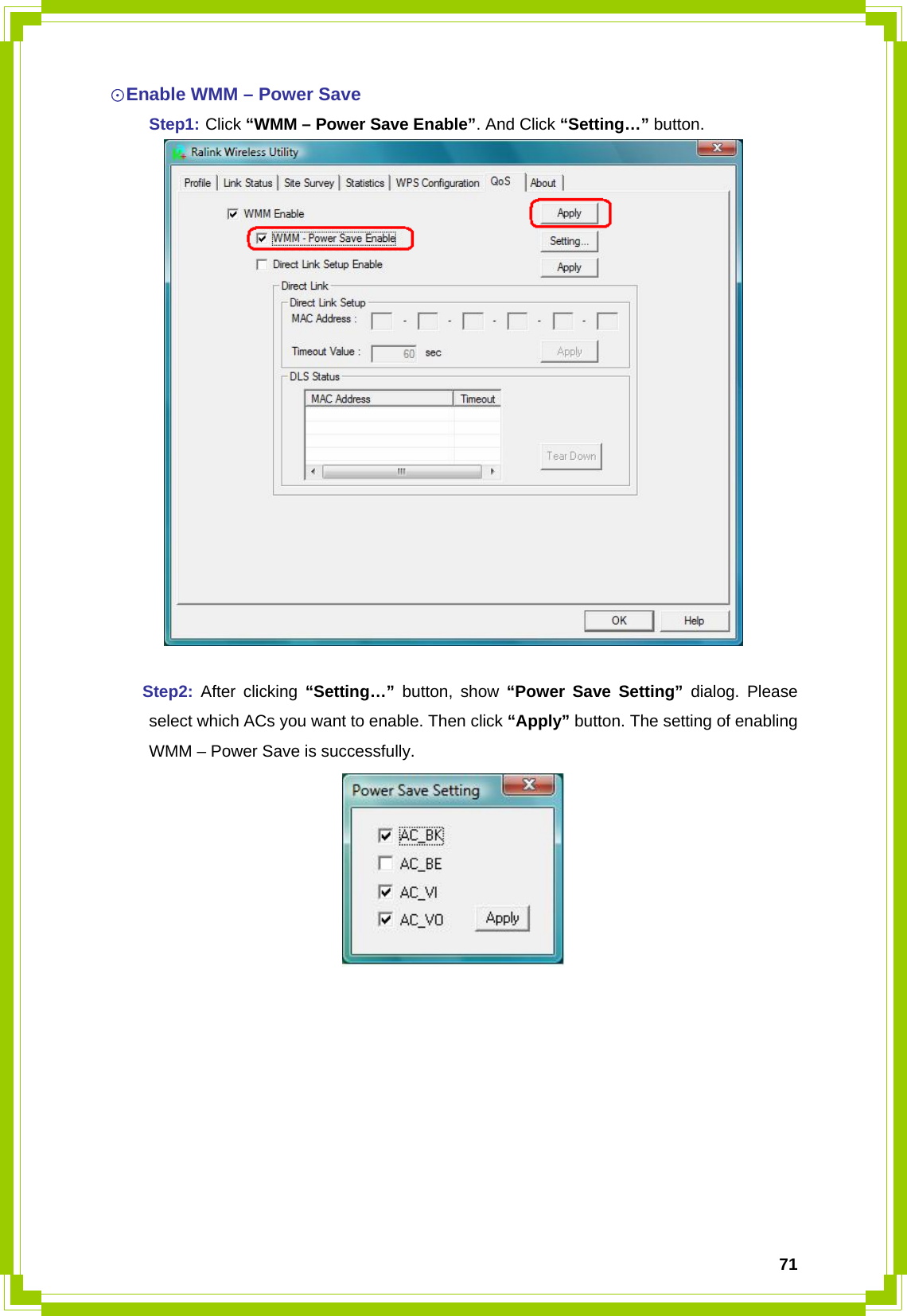  71☉Enable WMM – Power Save  Step1: Click “WMM – Power Save Enable”. And Click “Setting…” button.    Step2:  After clicking “Setting…” button, show “Power Save Setting” dialog. Please   select which ACs you want to enable. Then click “Apply” button. The setting of enabling   WMM – Power Save is successfully.          